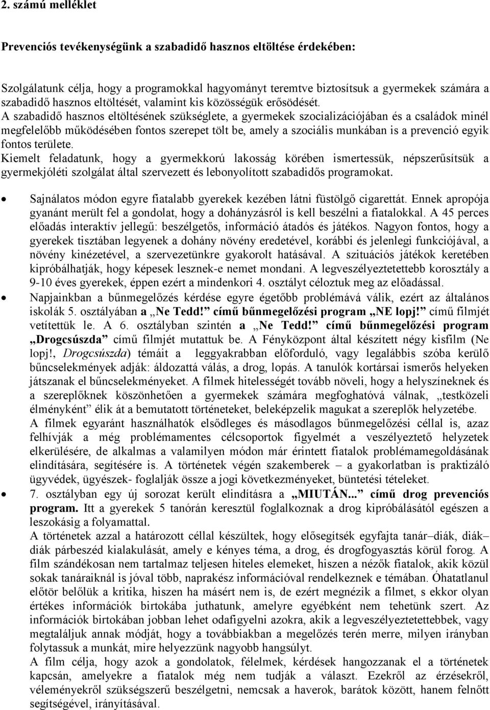 A szabadidő hasznos eltöltésének szükséglete, a gyermekek szocializációjában és a családok minél megfelelőbb működésében fontos szerepet tölt be, amely a szociális munkában is a prevenció egyik