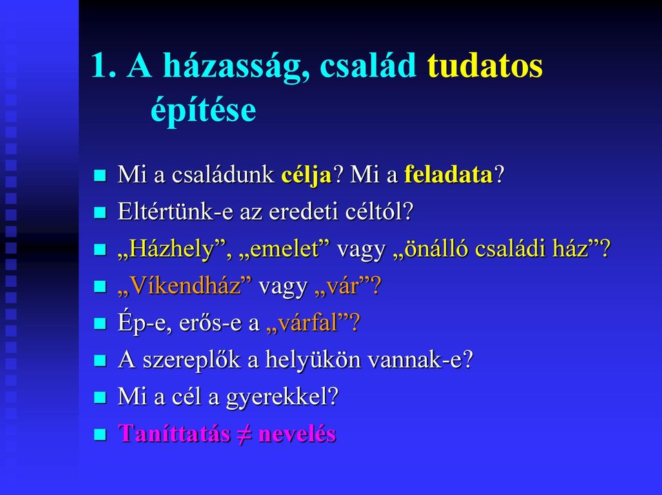 Házhely, emelet vagy önálló családi ház? Víkendház vagy vár?