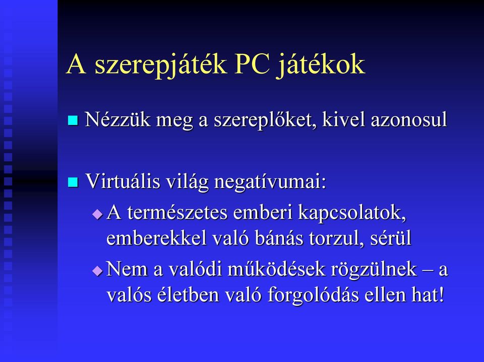 kapcsolatok, emberekkel való bánás torzul, sérül Nem a