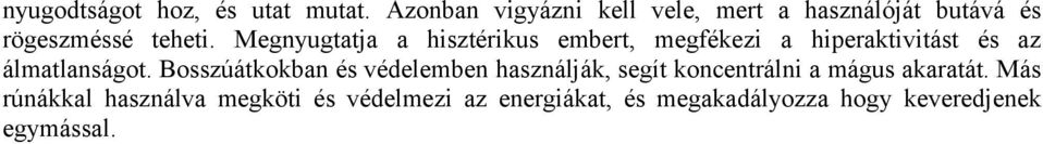 Megnyugtatja a hisztérikus embert, megfékezi a hiperaktivitást és az álmatlanságot.