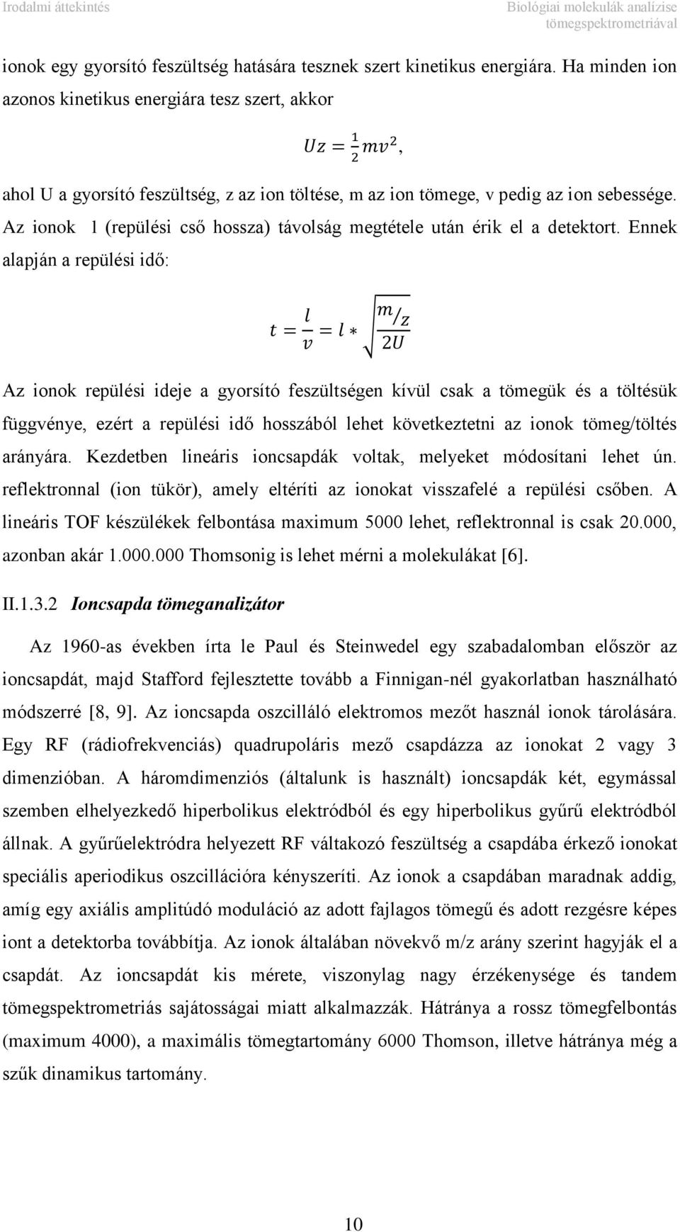 Az ionok l (repülési cső hossza) távolság megtétele után érik el a detektort.