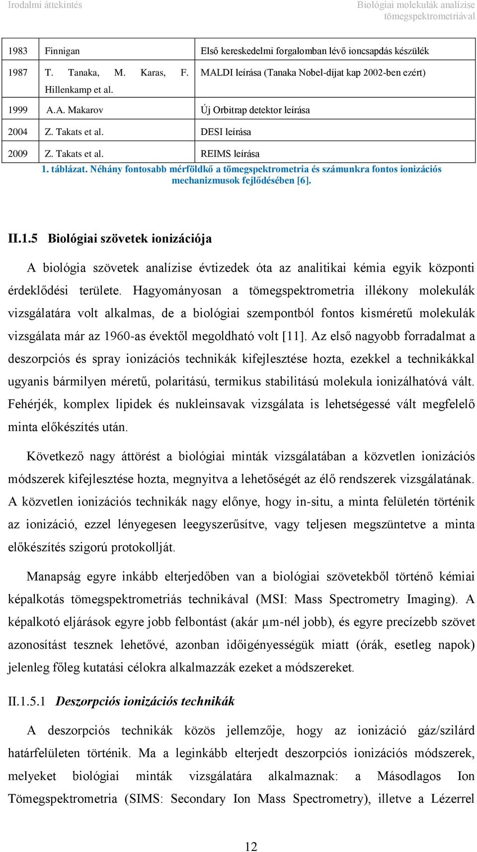 Néhány fontosabb mérföldkő a tömegspektrometria és számunkra fontos ionizációs mechanizmusok fejlődésében [6]. II.1.