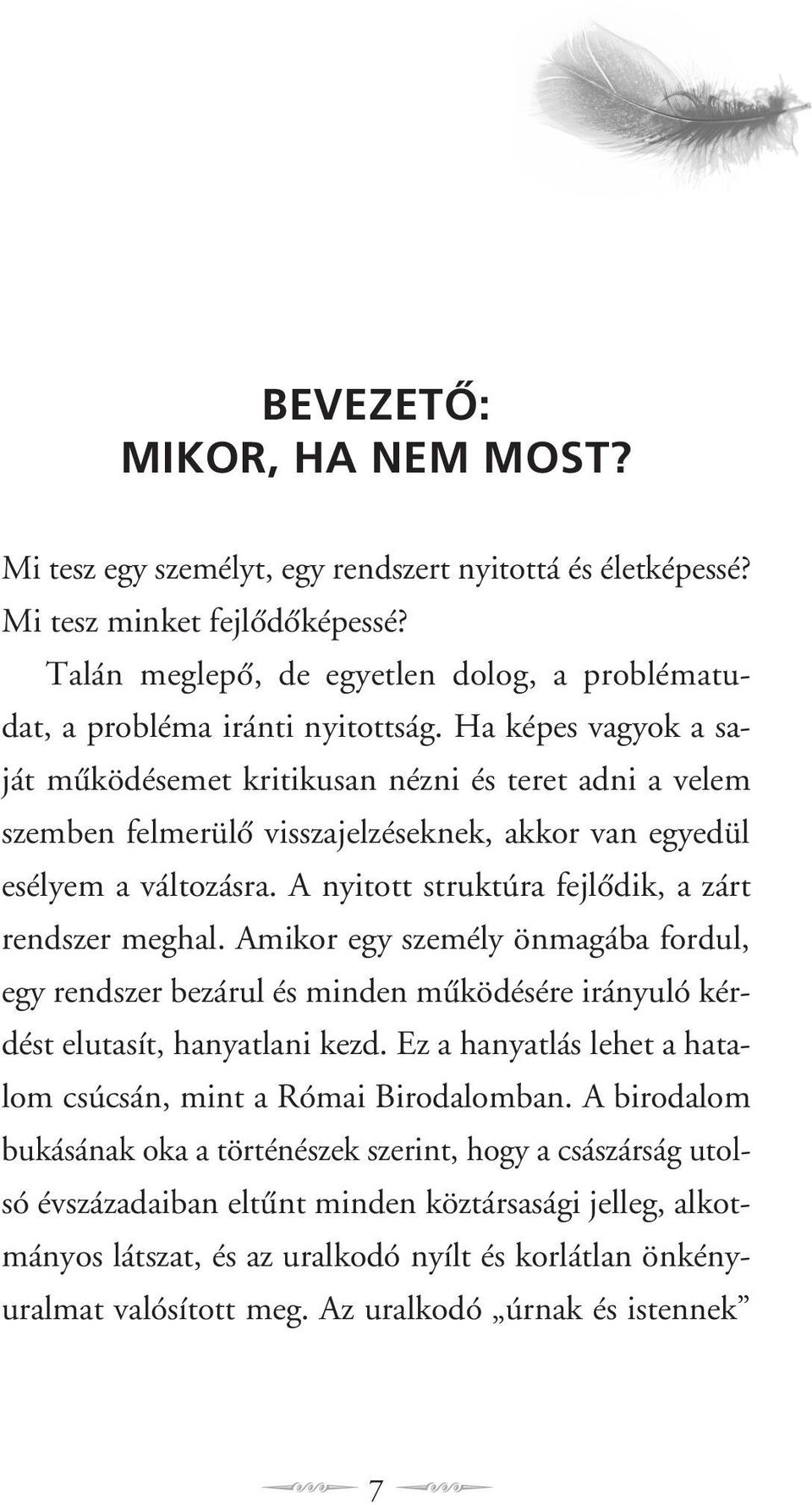 Ha képes vagyok a saját mûködésemet kritikusan nézni és teret adni a velem szemben felmerülô visszajelzéseknek, akkor van egyedül esélyem a változásra.