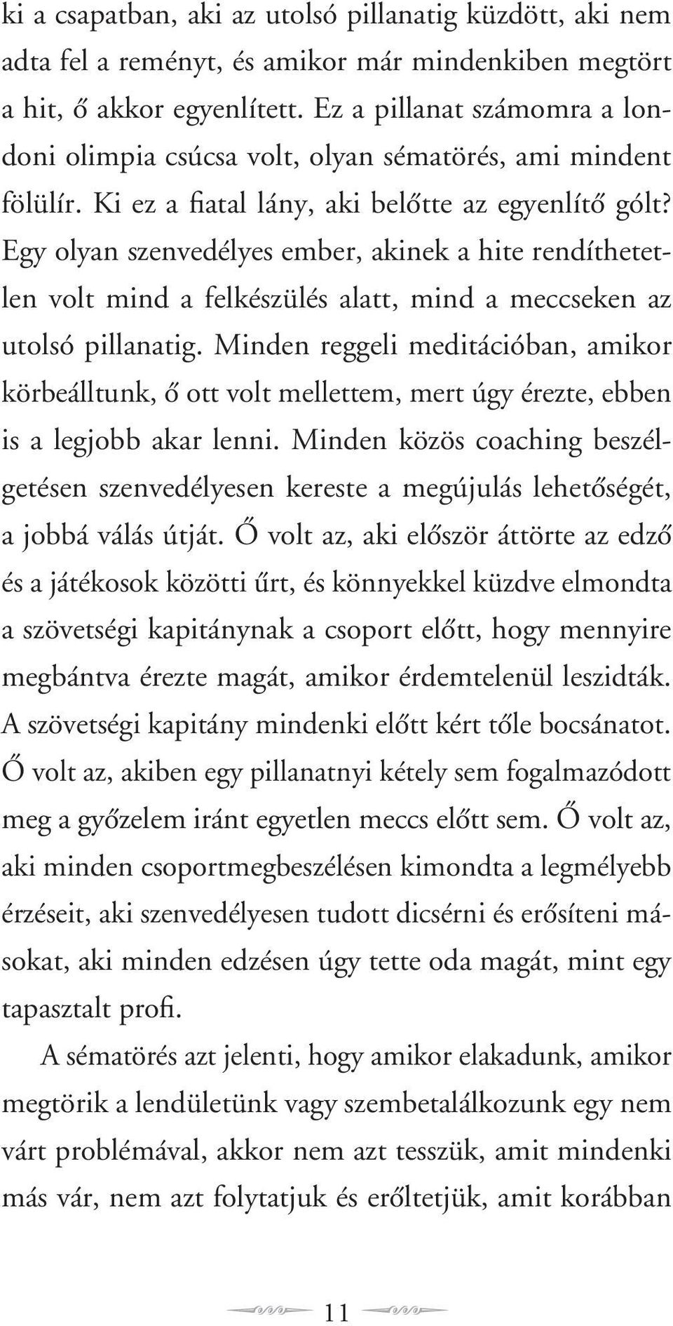 Egy olyan szenvedélyes ember, akinek a hite rendíthetetlen volt mind a felkészülés alatt, mind a meccseken az utolsó pillanatig.