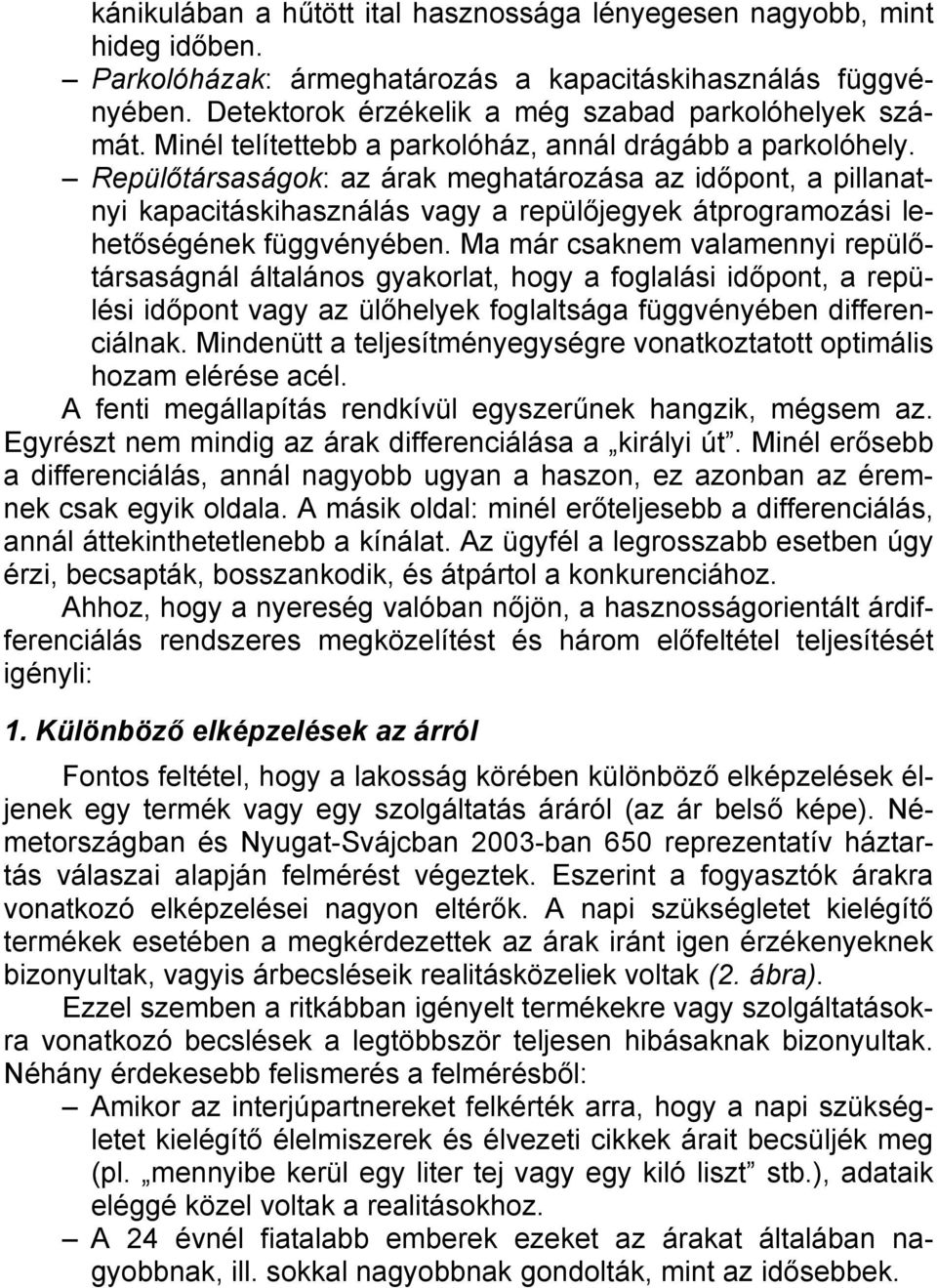 Repülőtársaságok: az árak meghatározása az időpont, a pillanatnyi kapacitáskihasználás vagy a repülőjegyek átprogramozási lehetőségének függvényében.