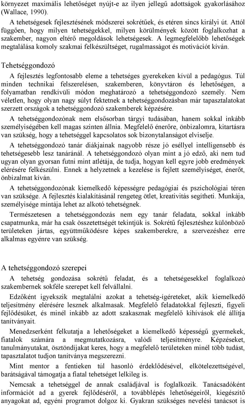 A legmegfelelőbb lehetőségek megtalálása komoly szakmai felkészültséget, rugalmasságot és motivációt kíván. Tehetséggondozó A fejlesztés legfontosabb eleme a tehetséges gyerekeken kívül a pedagógus.