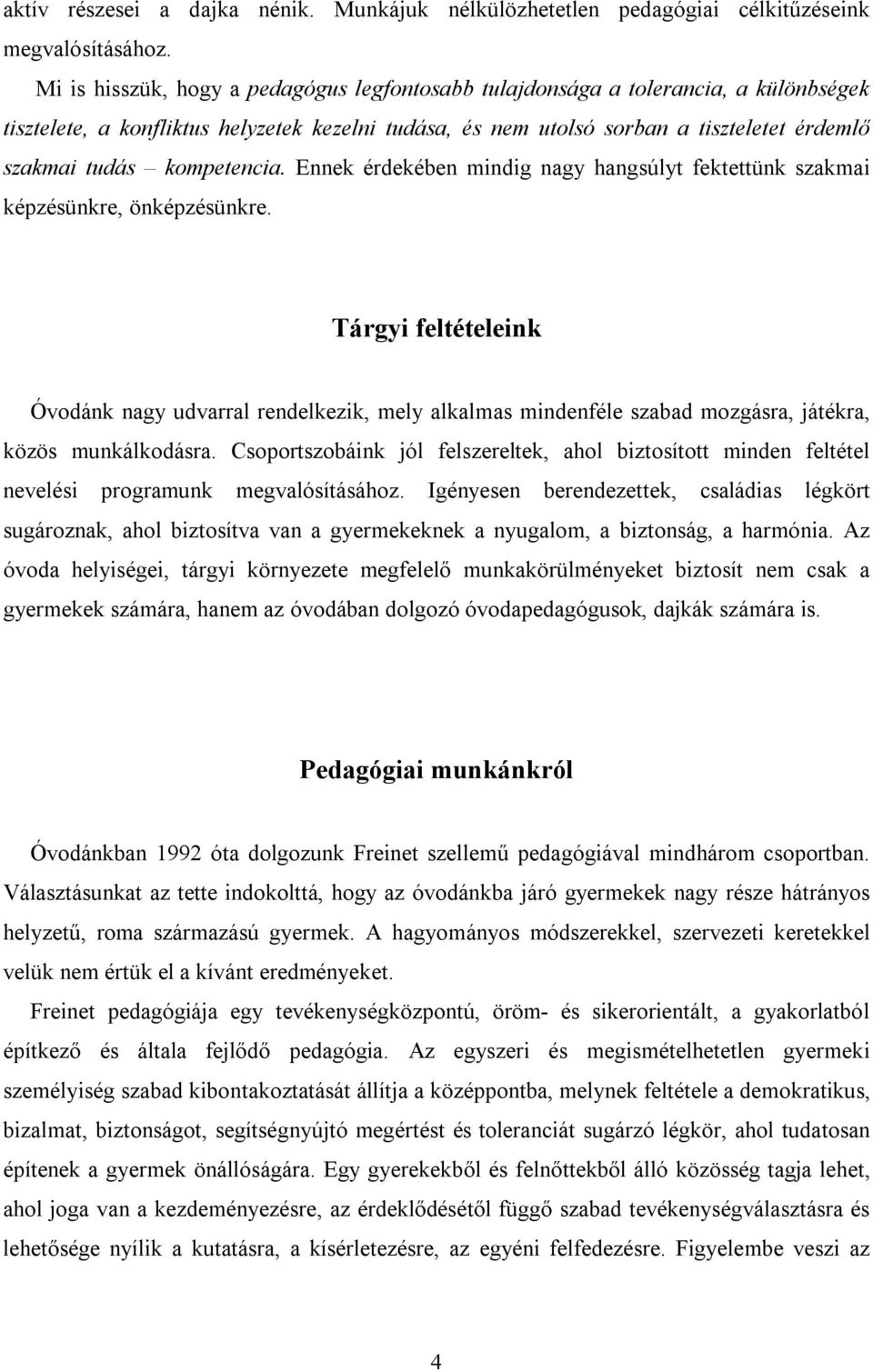 kompetencia. Ennek érdekében mindig nagy hangsúlyt fektettünk szakmai képzésünkre, önképzésünkre.