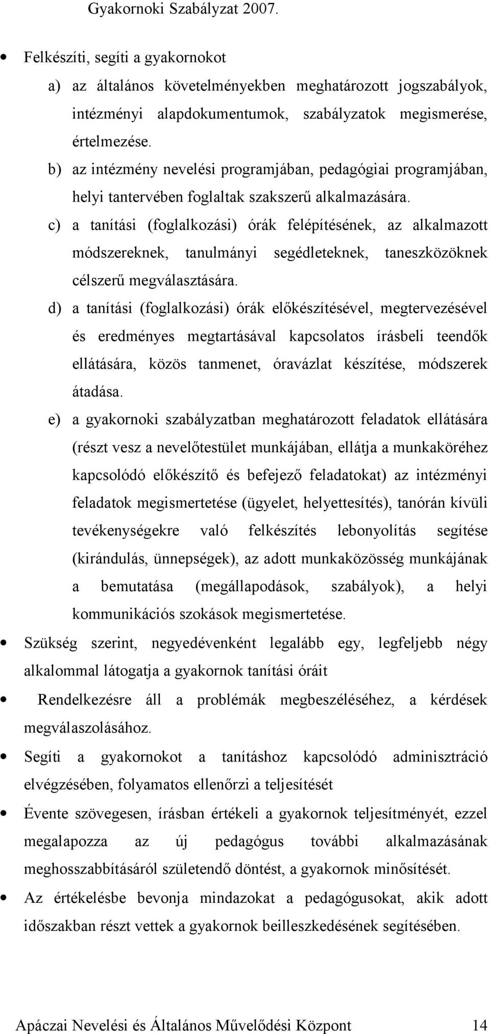 c) a tanítási (foglalkozási) órák felépítésének, az alkalmazott módszereknek, tanulmányi segédleteknek, taneszközöknek célszerű megválasztására.