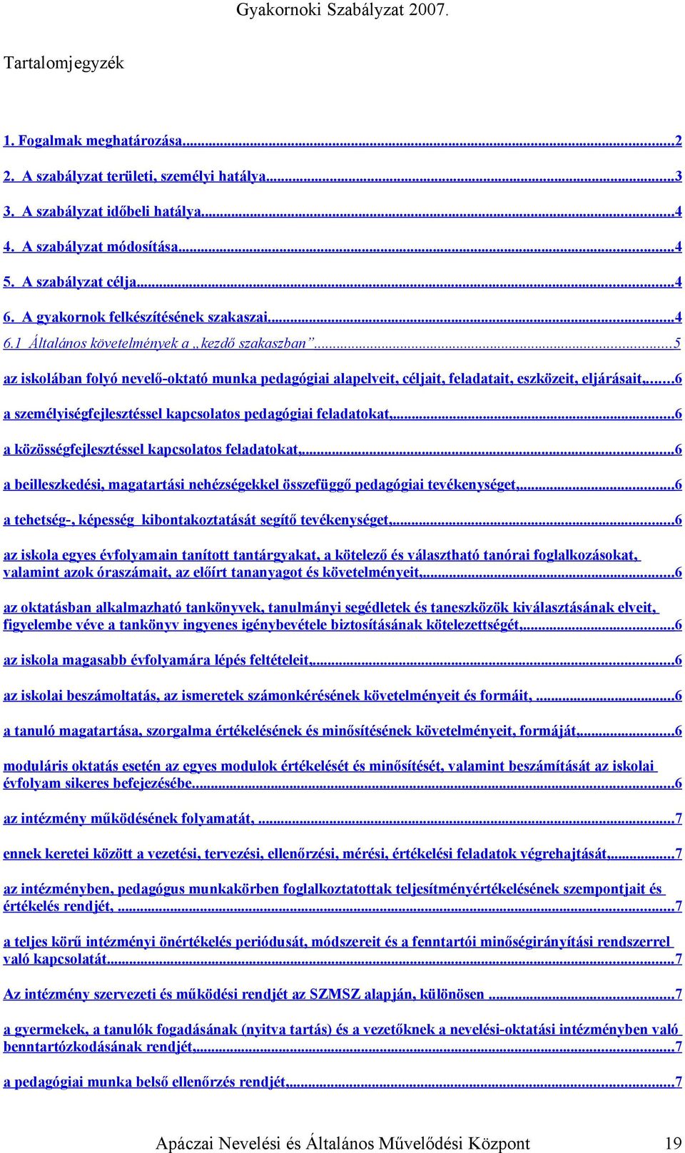 .. 6 a személyiségfejlesztéssel kapcsolatos pedagógiai feladatokat,...6 a közösségfejlesztéssel kapcsolatos feladatokat,.