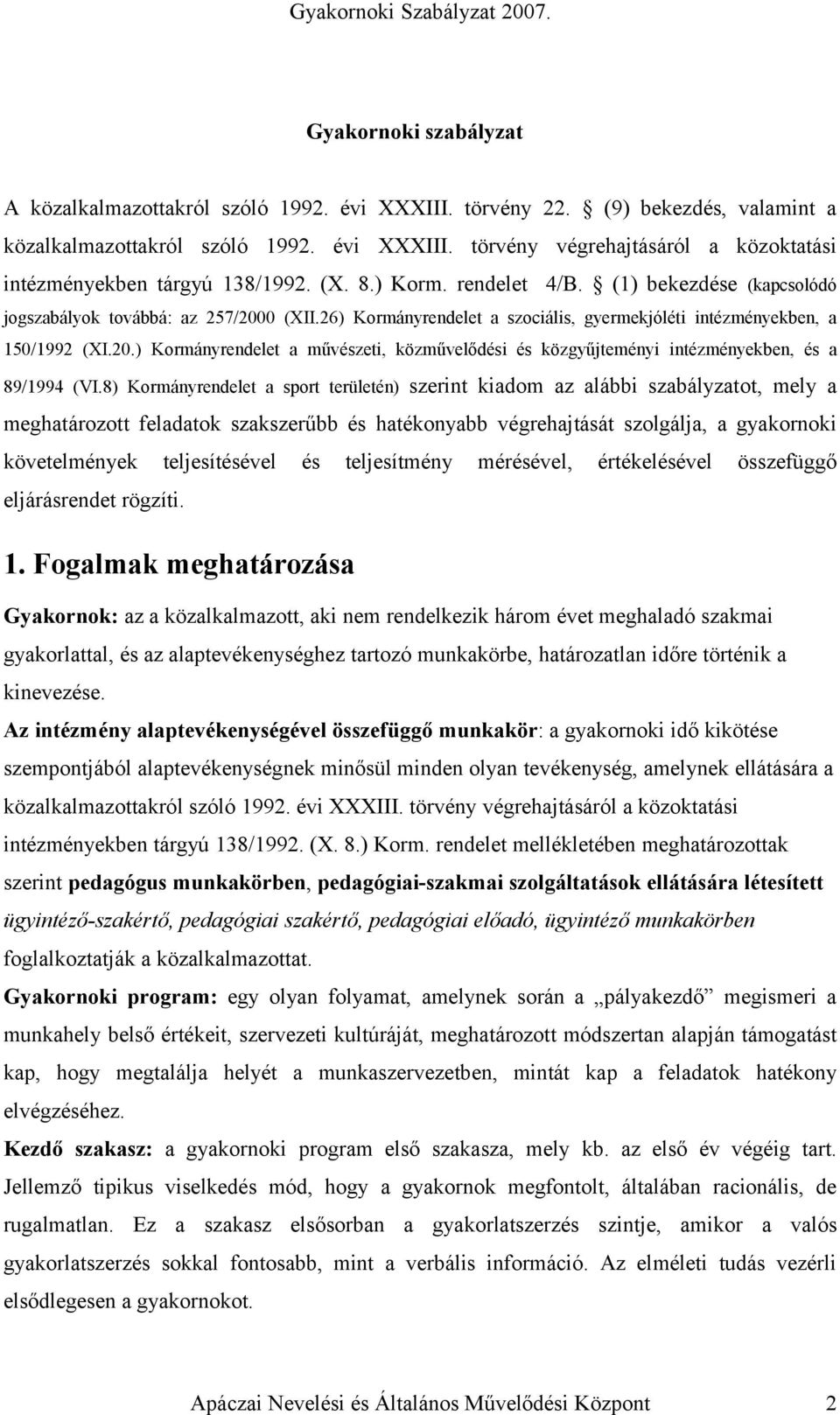 8) Kormányrendelet a sport területén) szerint kiadom az alábbi szabályzatot, mely a meghatározott feladatok szakszerűbb és hatékonyabb végrehajtását szolgálja, a gyakornoki követelmények