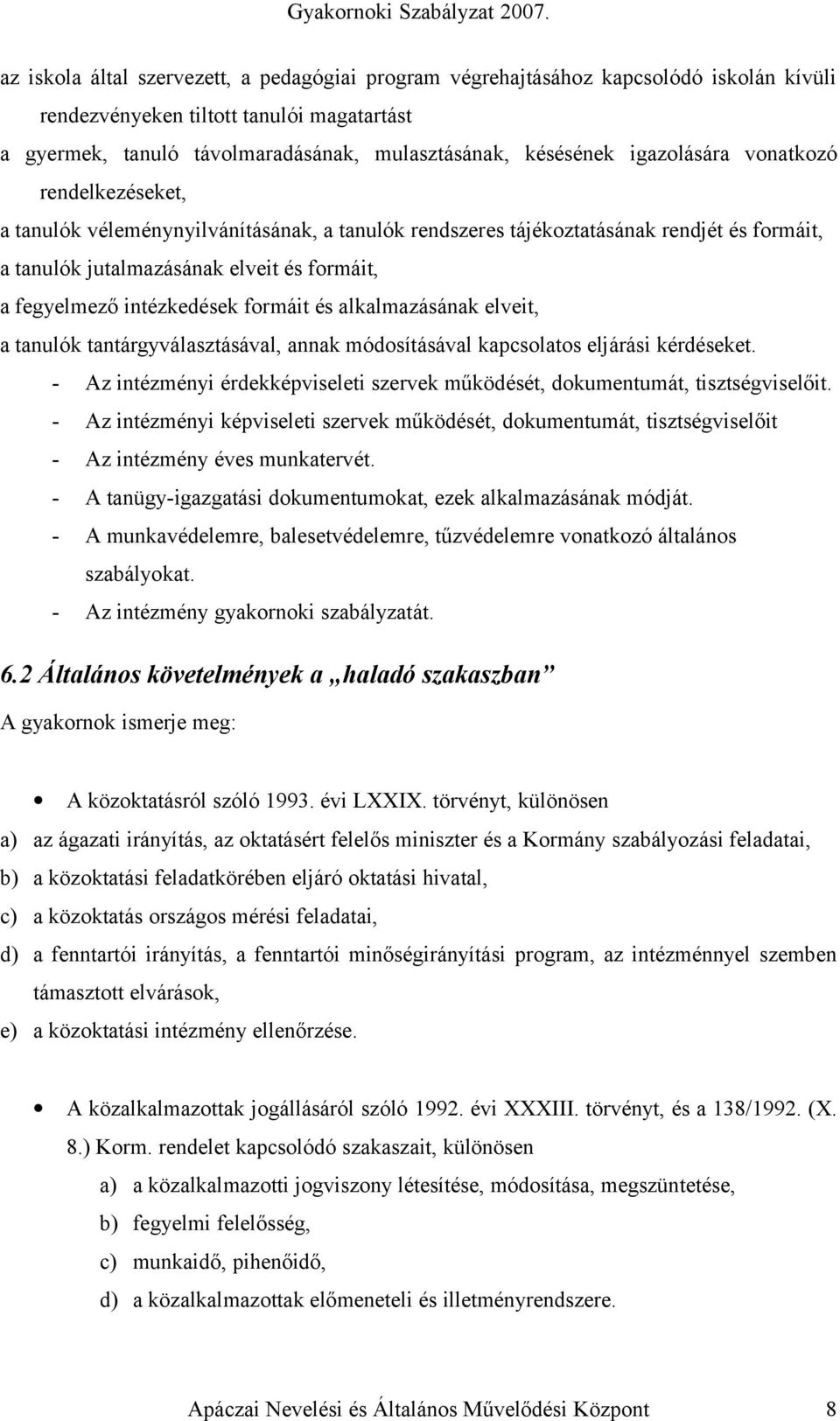 intézkedések formáit és alkalmazásának elveit, a tanulók tantárgyválasztásával, annak módosításával kapcsolatos eljárási kérdéseket.