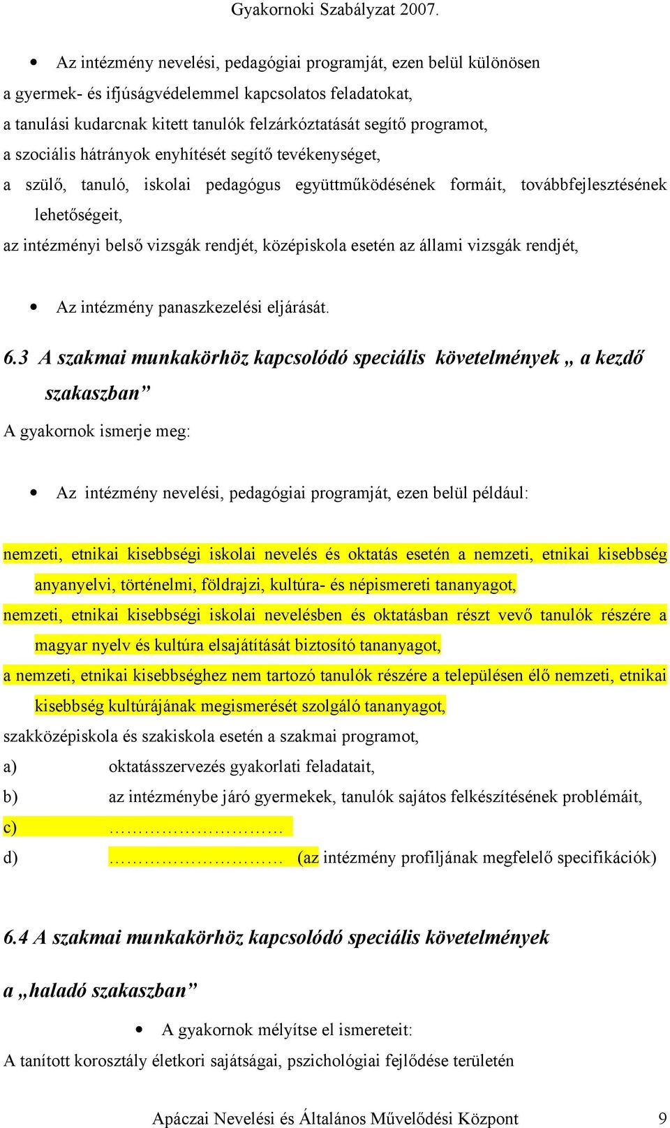 esetén az állami vizsgák rendjét, Az intézmény panaszkezelési eljárását. 6.