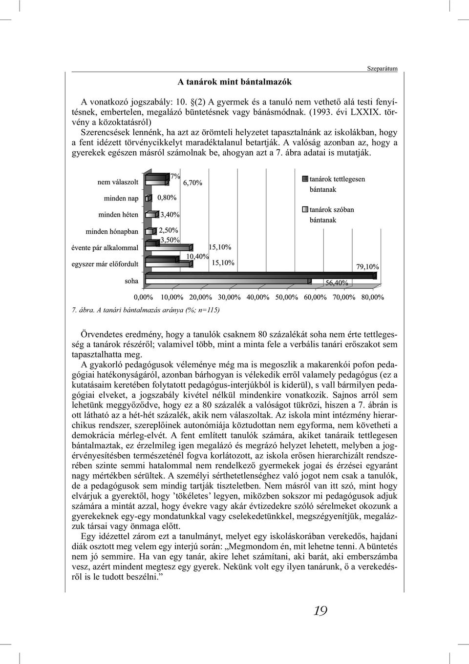 A valóság azonban az, hogy a gyerekek egészen másról számolnak be, ahogyan azt a 7. ábra 