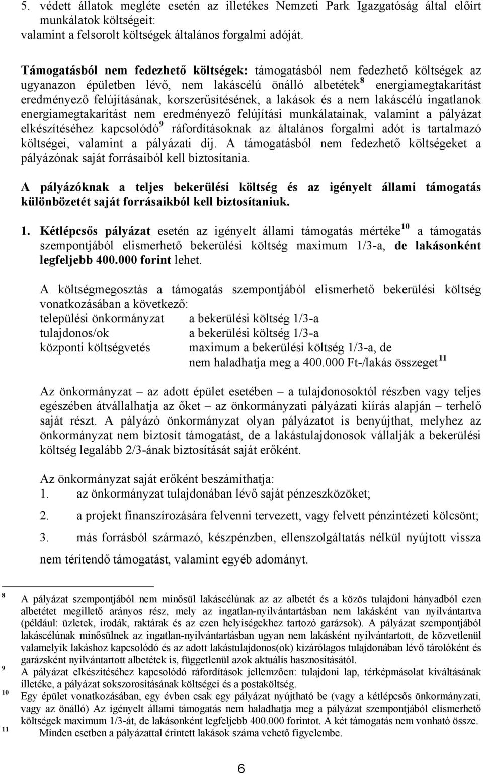 korszerűsítésének, a lakások és a nem lakáscélú ingatlanok energiamegtakarítást nem eredményező felújítási munkálatainak, valamint a pályázat elkészítéséhez kapcsolódó 9 ráfordításoknak az általános