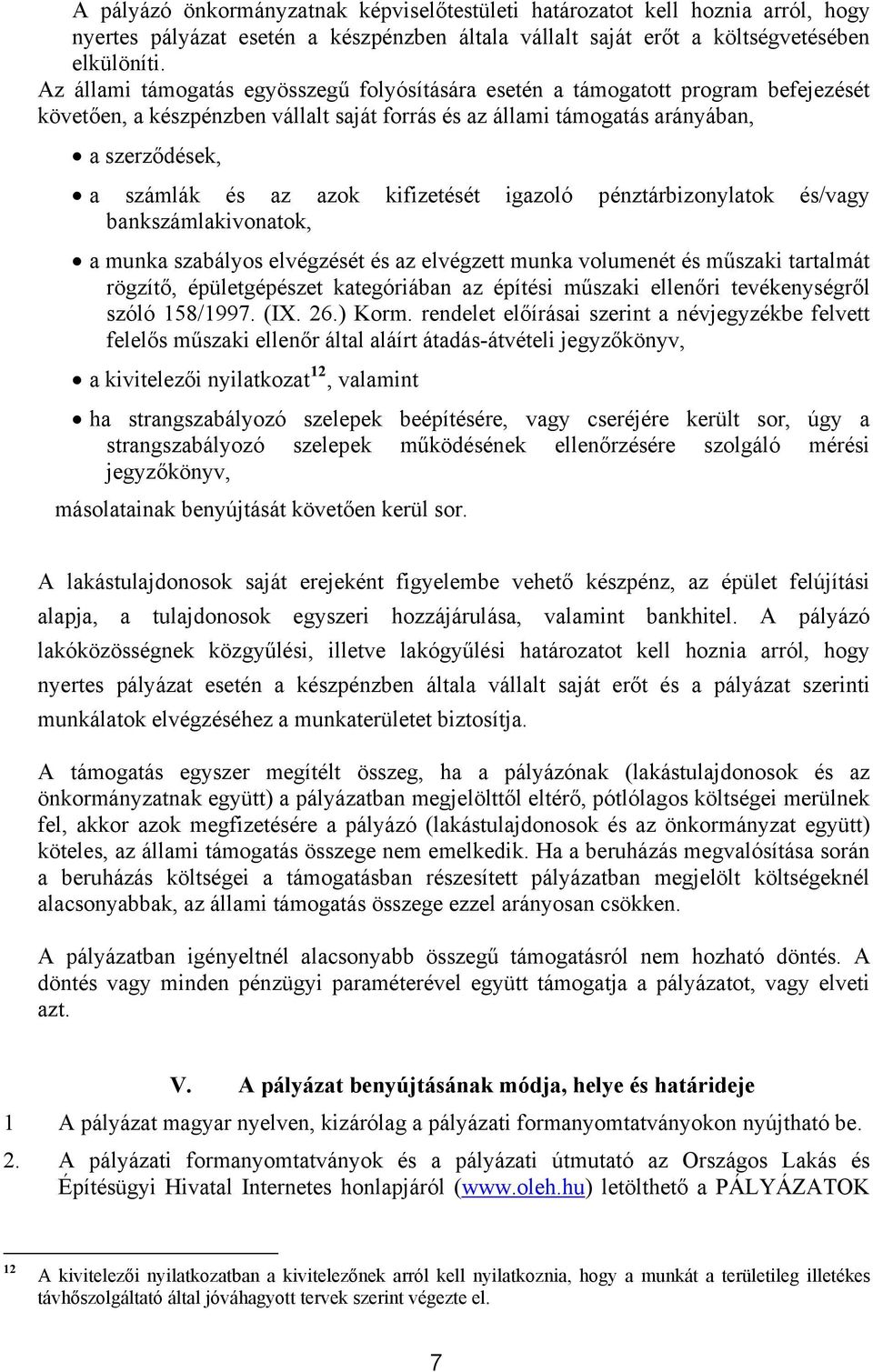 kifizetését igazoló pénztárbizonylatok és/vagy bankszámlakivonatok, a munka szabályos elvégzését és az elvégzett munka volumenét és műszaki tartalmát rögzítő, épületgépészet kategóriában az építési