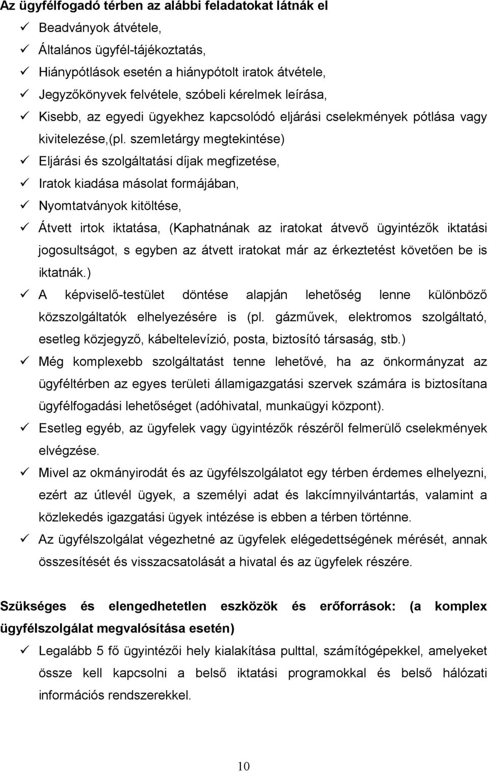 szemletárgy megtekintése) Eljárási és szolgáltatási díjak megfizetése, Iratok kiadása másolat formájában, Nyomtatványok kitöltése, Átvett irtok iktatása, (Kaphatnának az iratokat átvevő ügyintézők