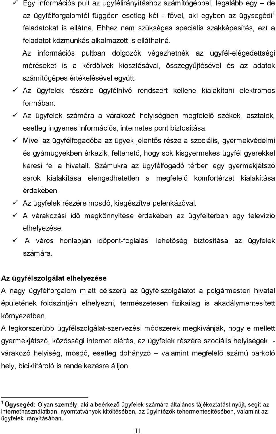 Az információs pultban dolgozók végezhetnék az ügyfél-elégedettségi méréseket is a kérdőívek kiosztásával, összegyűjtésével és az adatok számítógépes értékelésével együtt.