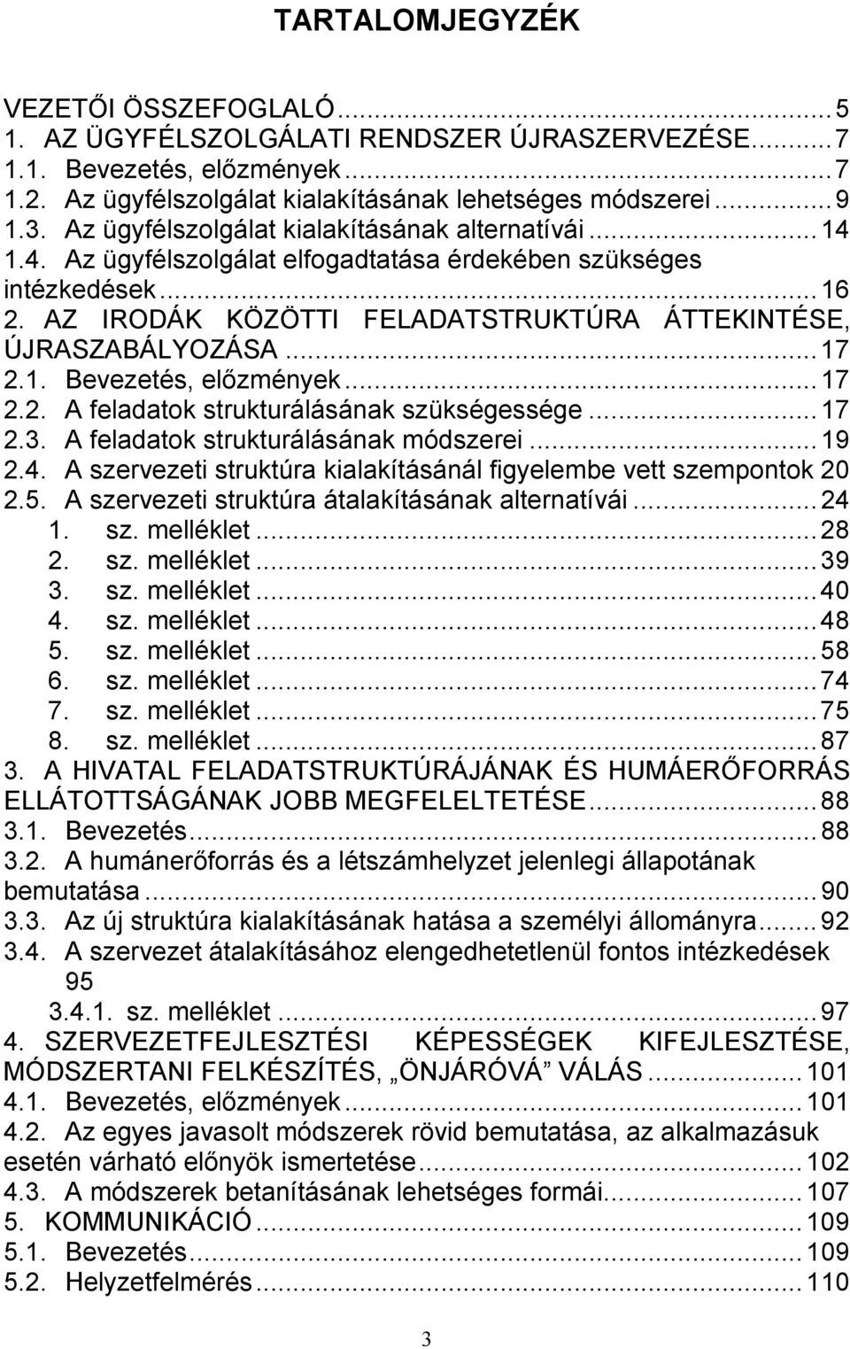 ..17 2.1. Bevezetés, előzmények...17 2.2. A feladatok strukturálásának szükségessége...17 2.3. A feladatok strukturálásának módszerei...19 2.4.