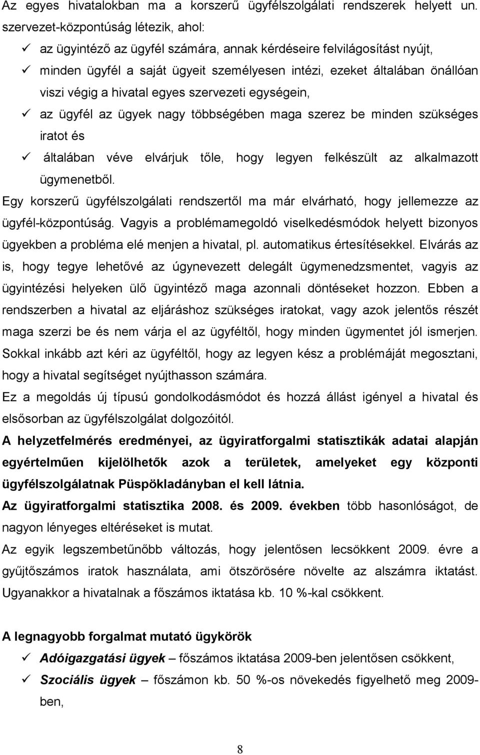 hivatal egyes szervezeti egységein, az ügyfél az ügyek nagy többségében maga szerez be minden szükséges iratot és általában véve elvárjuk tőle, hogy legyen felkészült az alkalmazott ügymenetből.