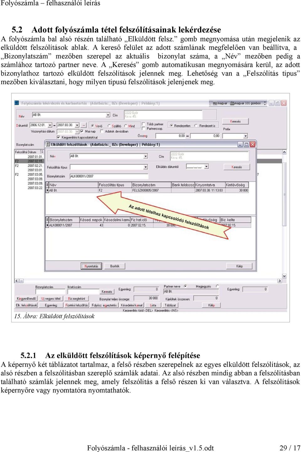 A Keresés gomb automatikusan megnyomására kerül, az adott bizonylathoz tartozó elküldött felszólítások jelennek meg.