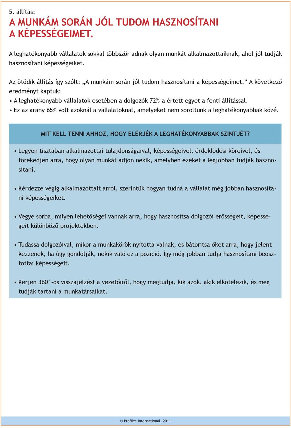 Ez az arány 65% volt azoknál a vállalatoknál, amelyeket nem soroltunk a leghatékonyabbak közé. Mit kell tenni ahhoz, hogy elérjék a leghatékonyabbak szintjét?