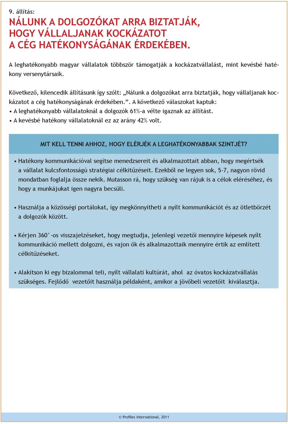 Következő, kilencedik állításunk így szólt: Nálunk a dolgozókat arra biztatják, hogy vállaljanak kockázatot a cég hatékonyságának érdekében.