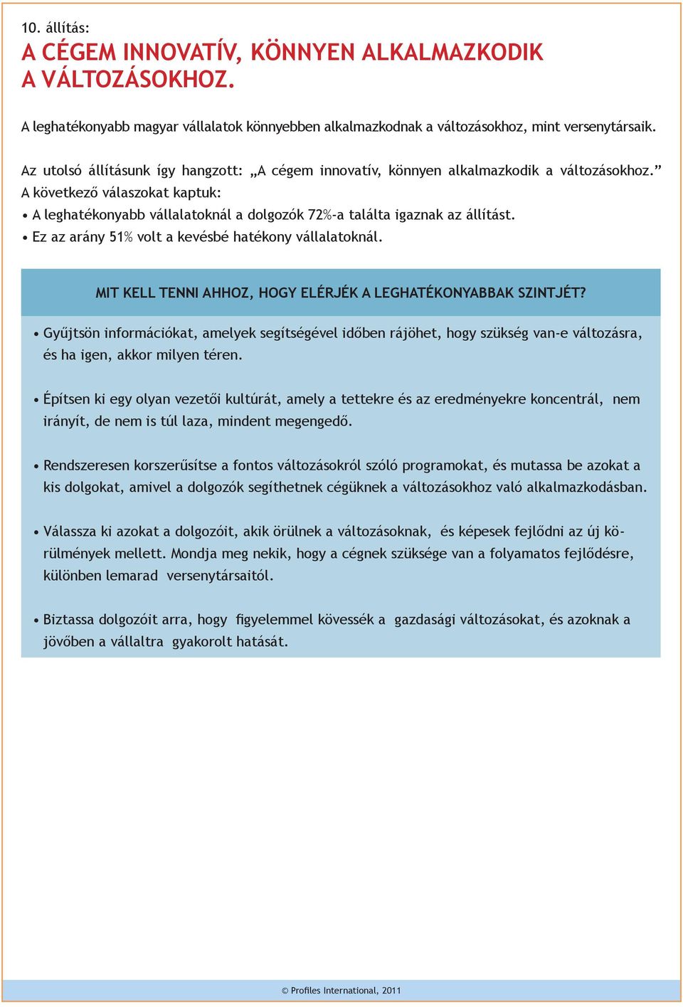 Ez az arány 51% volt a kevésbé hatékony vállalatoknál. Mit kell tenni ahhoz, hogy elérjék a leghatékonyabbak szintjét?