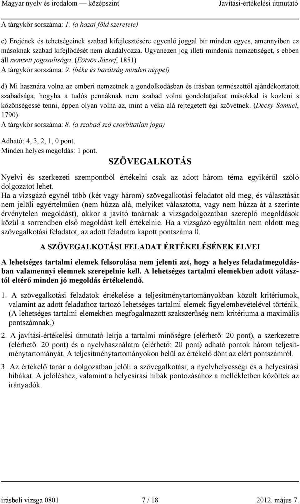 (béke és barátság minden néppel) d) Mi hasznára volna az emberi nemzetnek a gondolkodásban és írásban természettől ajándékoztatott szabadsága, hogyha a tudós pennáknak nem szabad volna gondolatjaikat