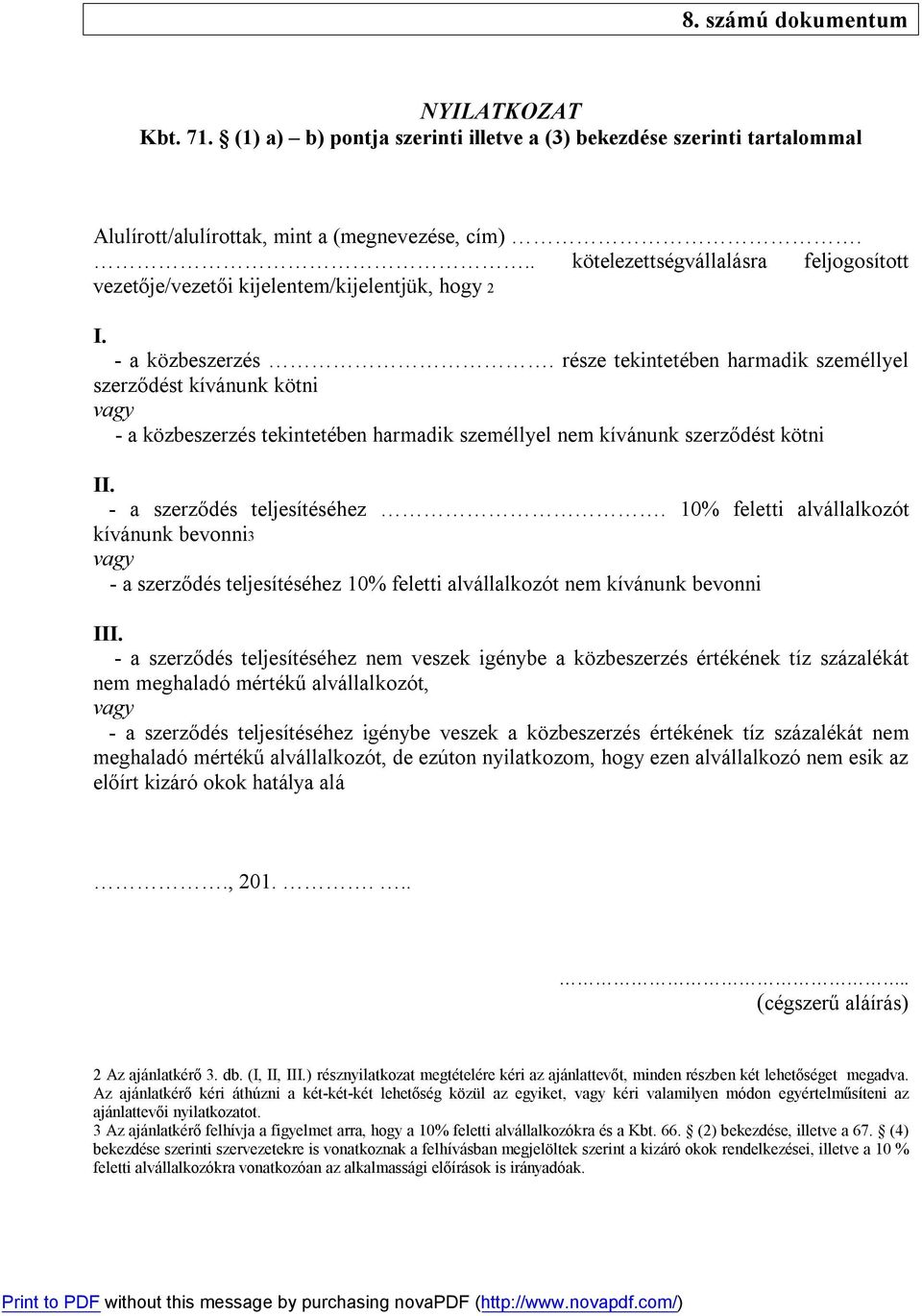 része tekintetében harmadik személlyel szerződést kívánunk kötni vagy - a közbeszerzés tekintetében harmadik személlyel nem kívánunk szerződést kötni II. - a szerződés teljesítéséhez.