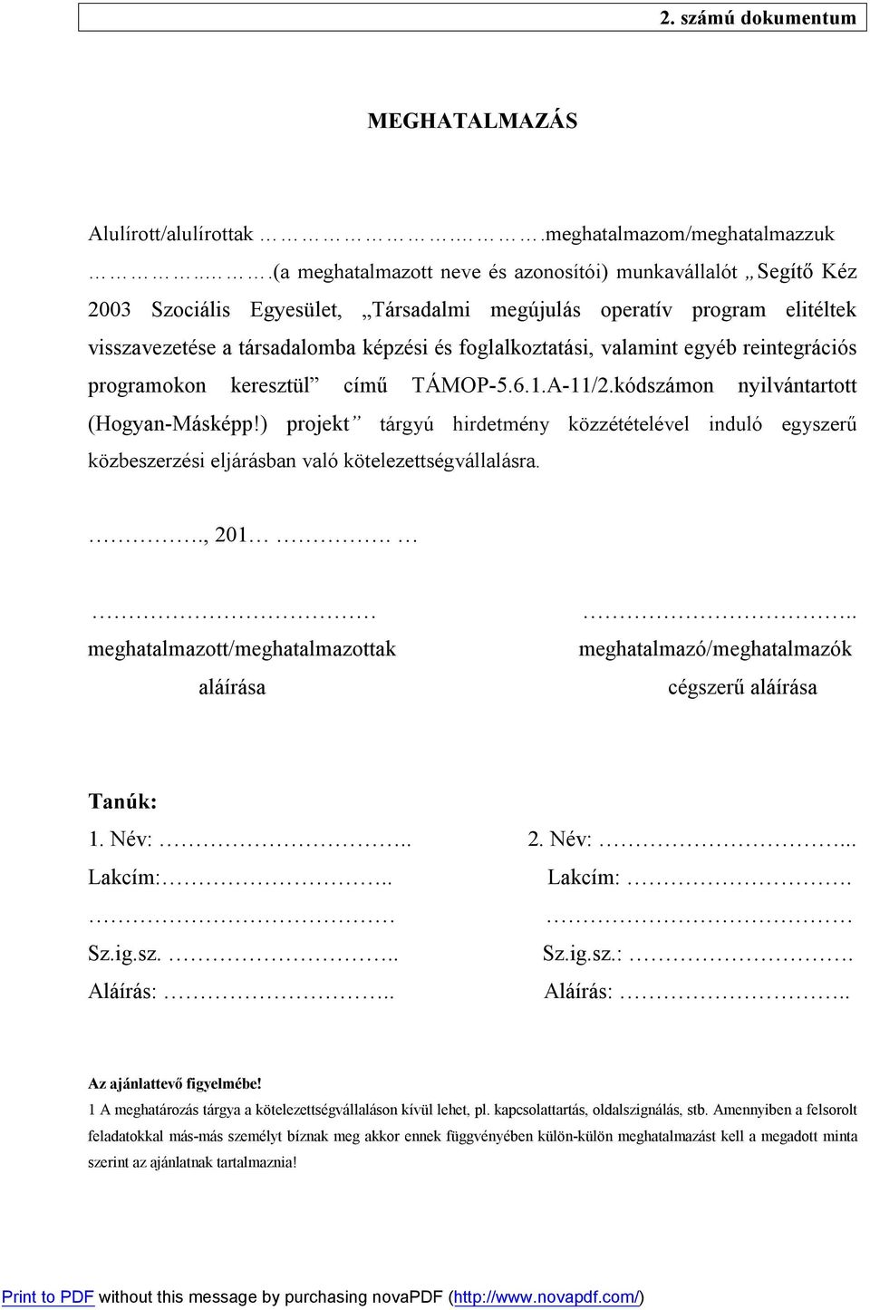 valamint egyéb reintegrációs programokon keresztül című TÁMOP-5.6.1.A-11/2.kódszámon nyilvántartott (Hogyan-Másképp!