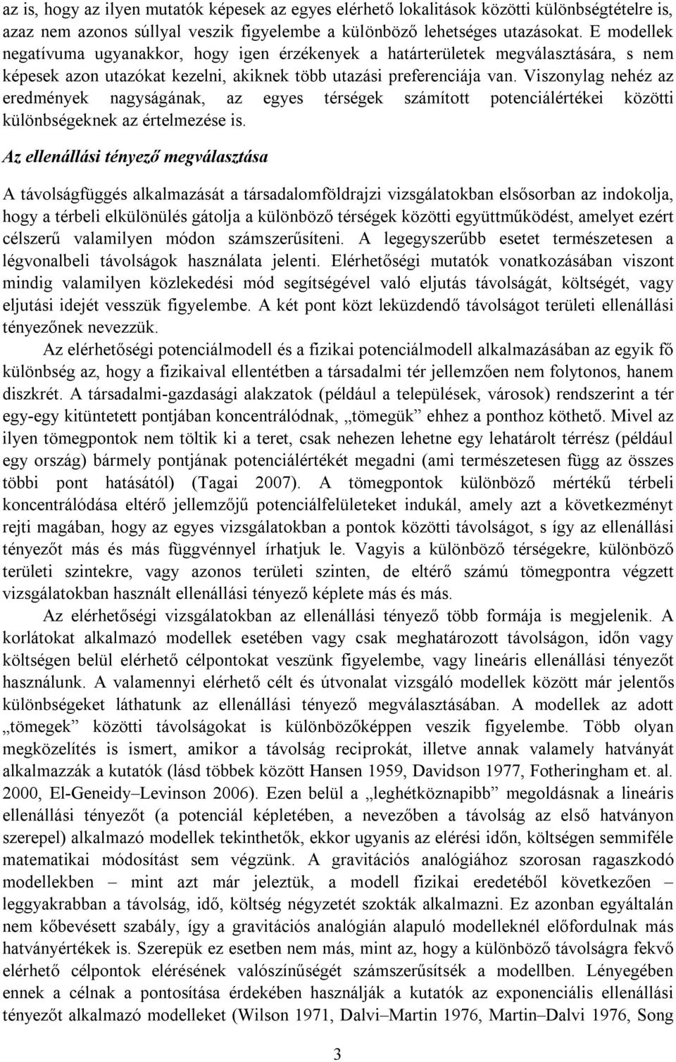 Vszonylag nehéz az eredmények nagyságának, az egyes térségek számított potencálértéke között különbségeknek az értelmezése s.