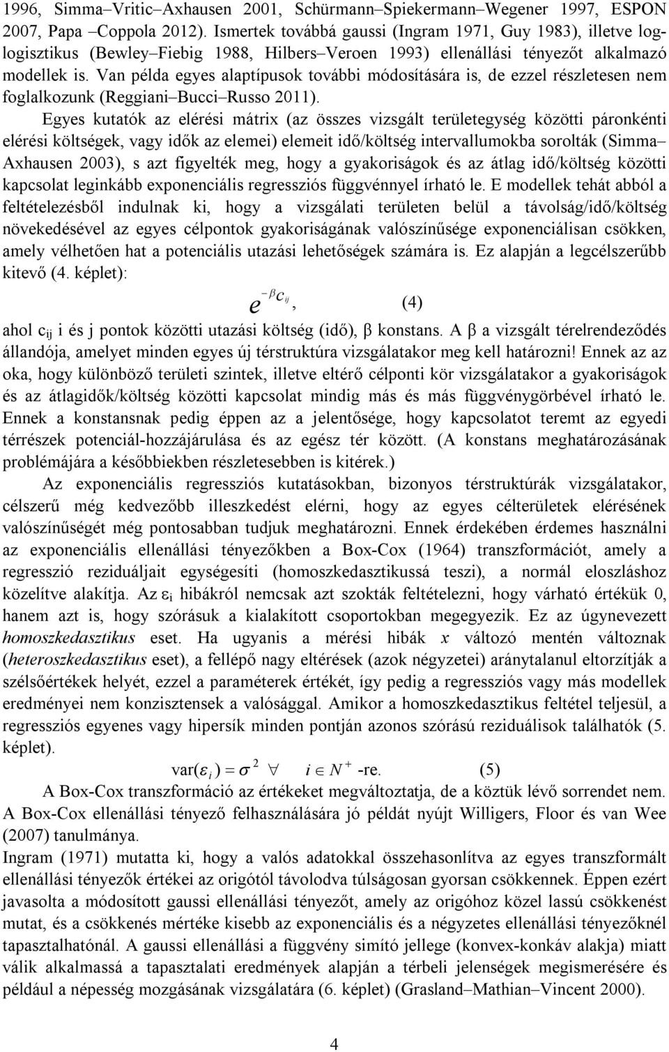 Van példa egyes alaptípusok tovább módosítására s, de ezzel részletesen nem foglalkozunk (Reggan Bucc Russo 0).