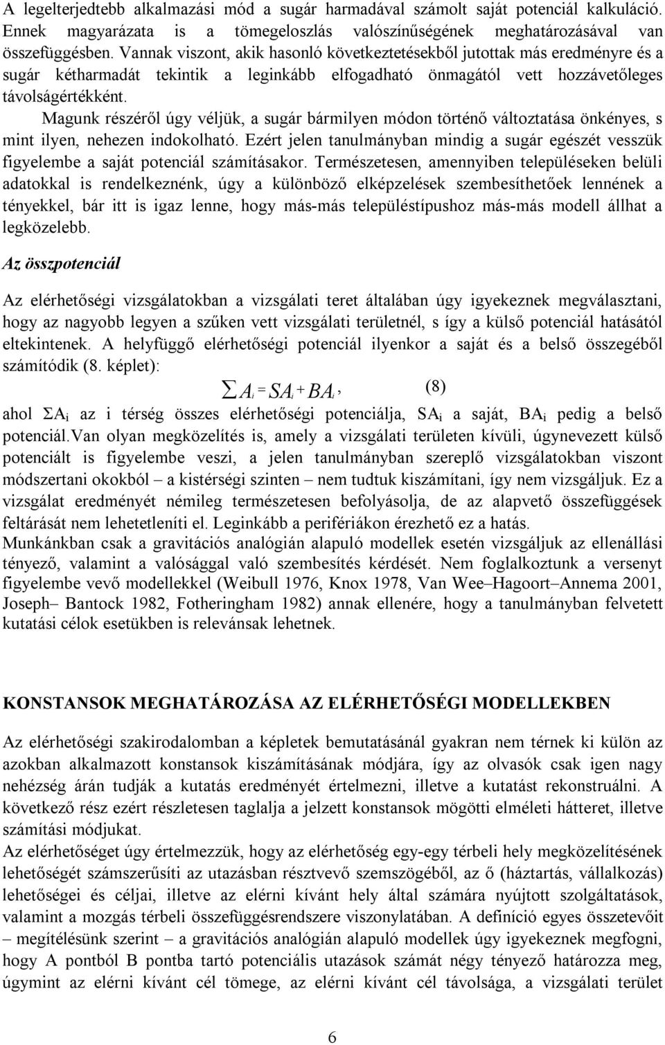 Magunk részéről úgy vélük, a sugár bármlyen módon történő változtatása önkényes, s mnt lyen, nehezen ndokolható.