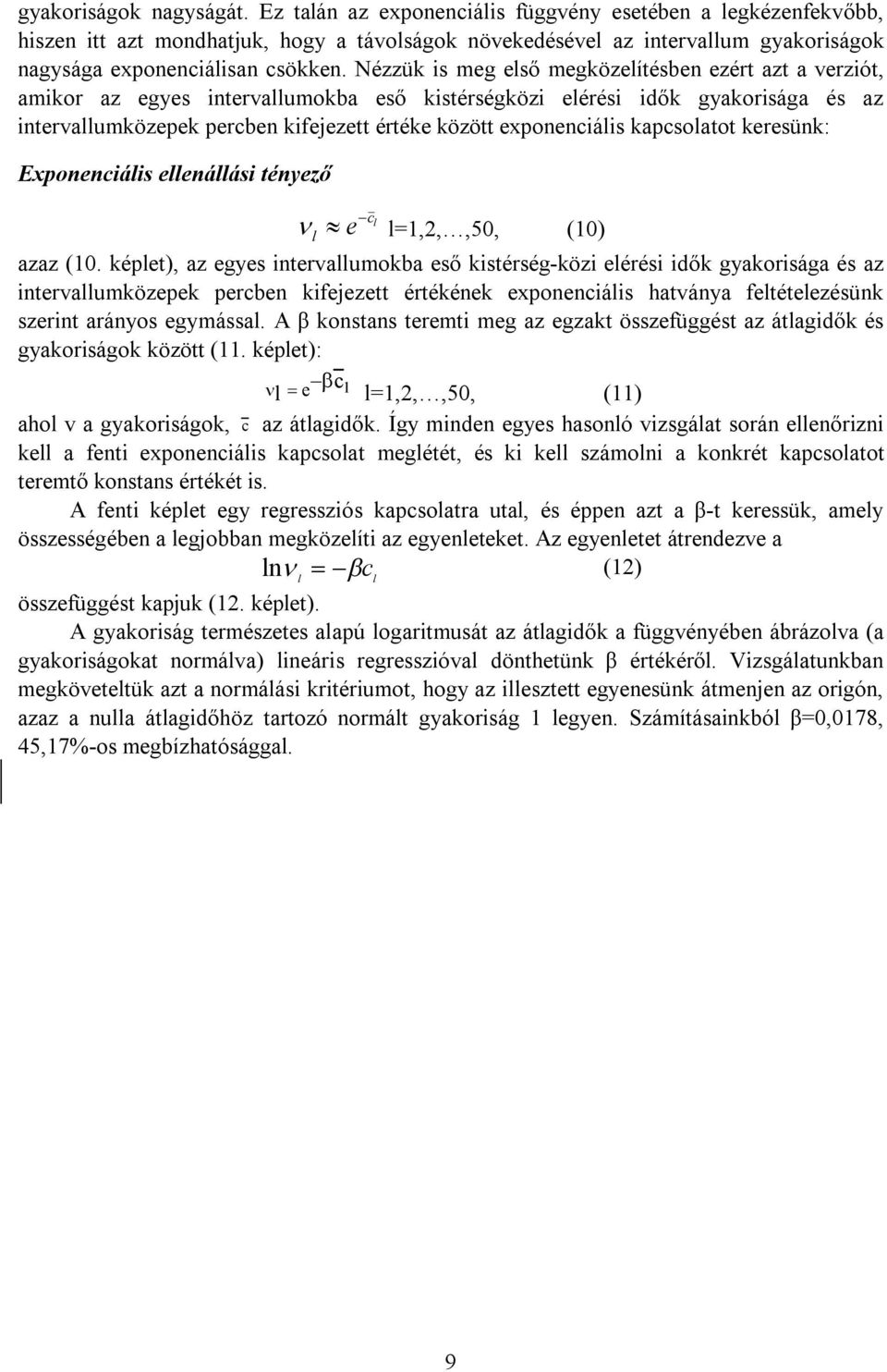 kapcsolatot keresünk: Exponencáls ellenállás tényező n» l=,,,50, (0) l e -c l azaz (0.