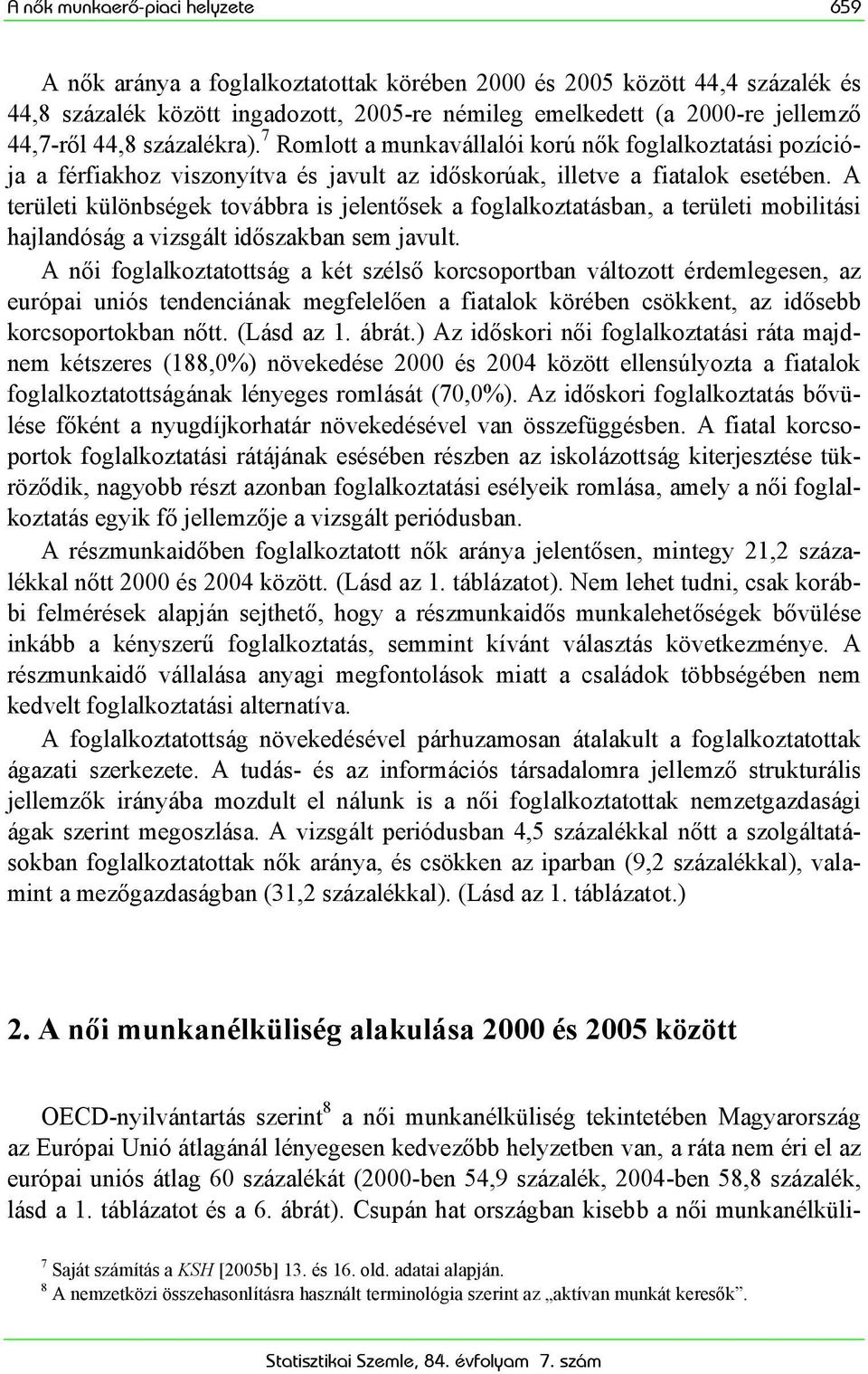 A területi különbségek továbbra is jelentősek a foglalkoztatásban, a területi mobilitási hajlandóság a vizsgált időszakban sem javult.