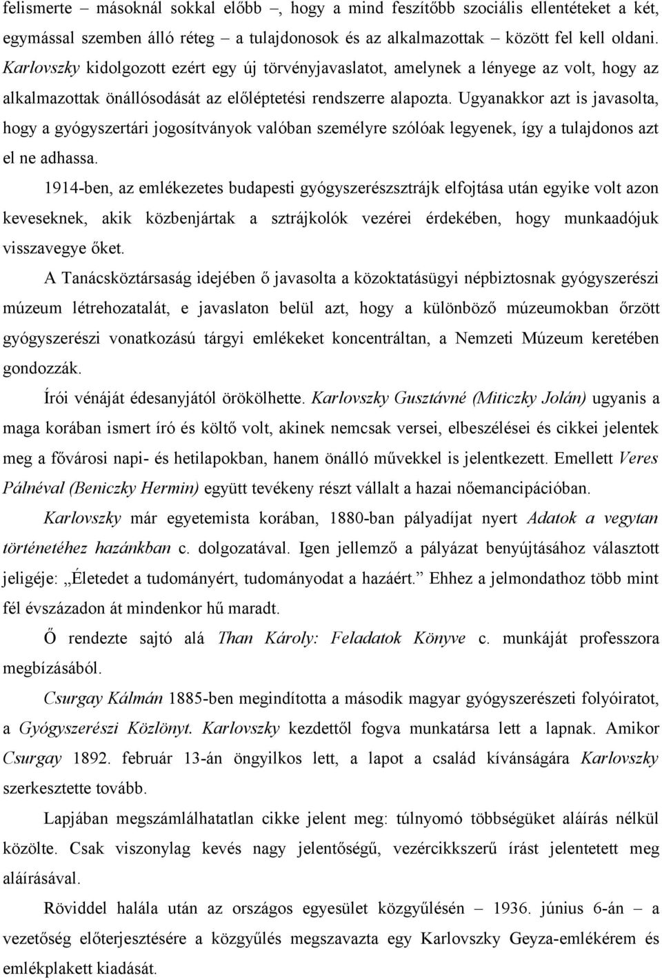 Ugyanakkor azt is javasolta, hogy a gyógyszertári jogosítványok valóban személyre szólóak legyenek, így a tulajdonos azt el ne adhassa.