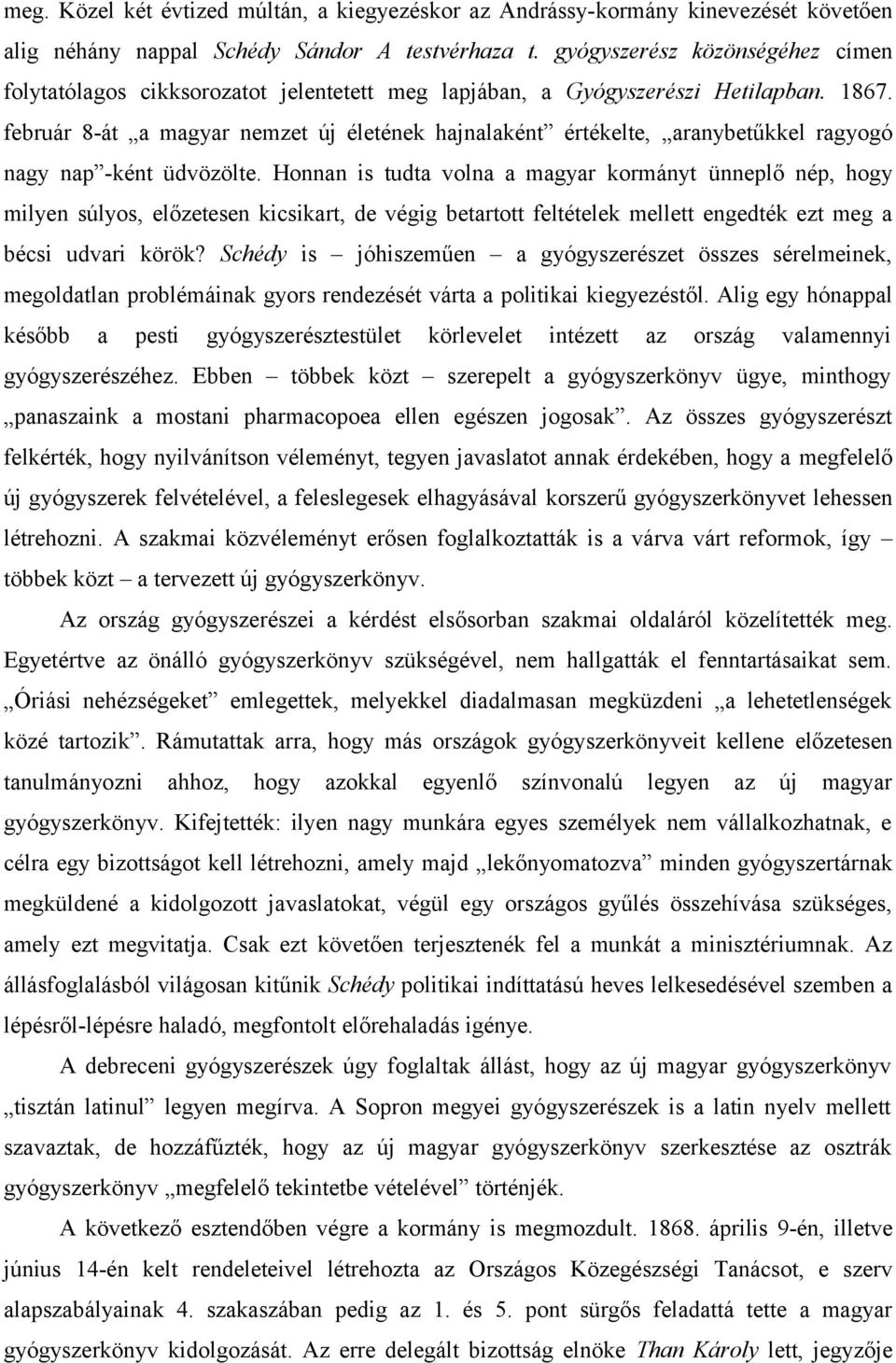 február 8-át a magyar nemzet új életének hajnalaként értékelte, aranybetűkkel ragyogó nagy nap -ként üdvözölte.