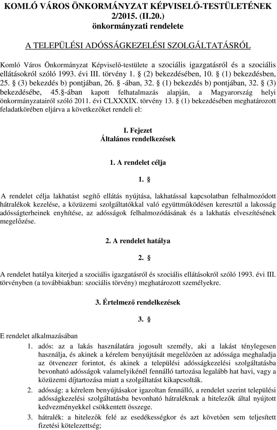 törvény 1. (2) bekezdésében, 10. (1) bekezdésben, 25. (3) bekezdés b) pontjában, 26. -ában, 32. (1) bekezdés b) pontjában, 32. (3) bekezdésébe, 45.