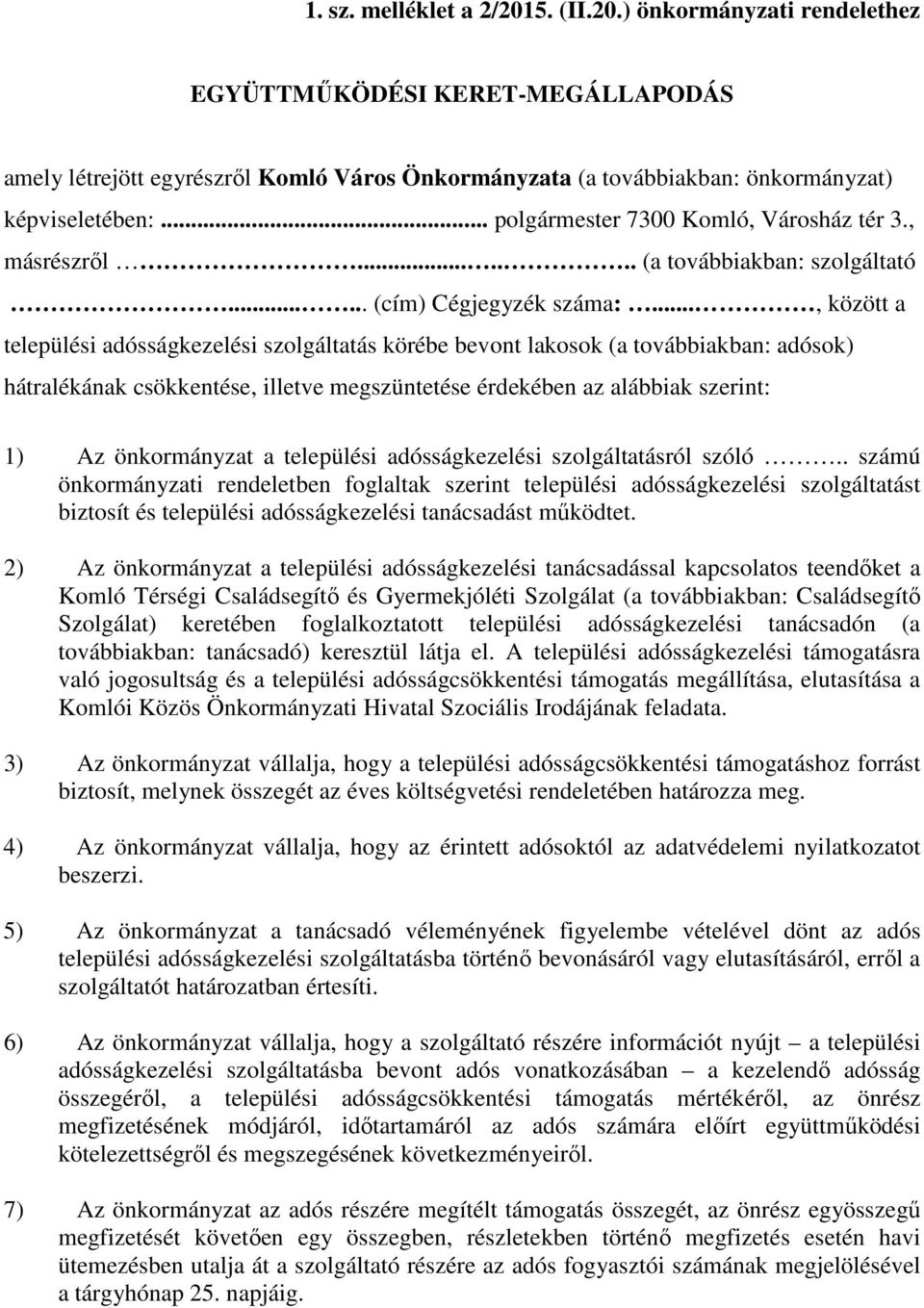 .., között a települési adósságkezelési szolgáltatás körébe bevont lakosok (a továbbiakban: adósok) hátralékának csökkentése, illetve megszüntetése érdekében az alábbiak szerint: 1) Az önkormányzat a