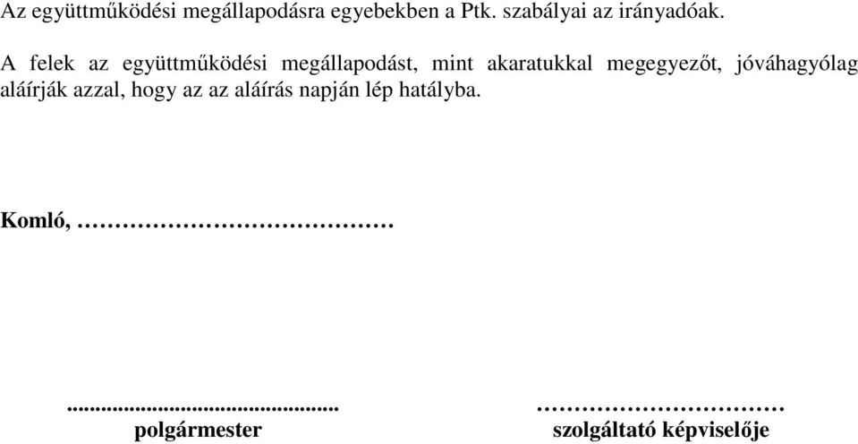 A felek az együttműködési megállapodást, mint akaratukkal