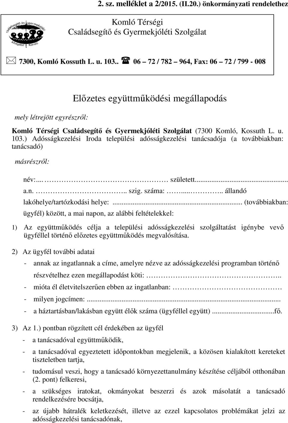 ) Adósságkezelési Iroda települési adósságkezelési tanácsadója (a továbbiakban: tanácsadó) másrészről: név:... született... a.n... szig. száma:..... állandó lakóhelye/tartózkodási helye:.