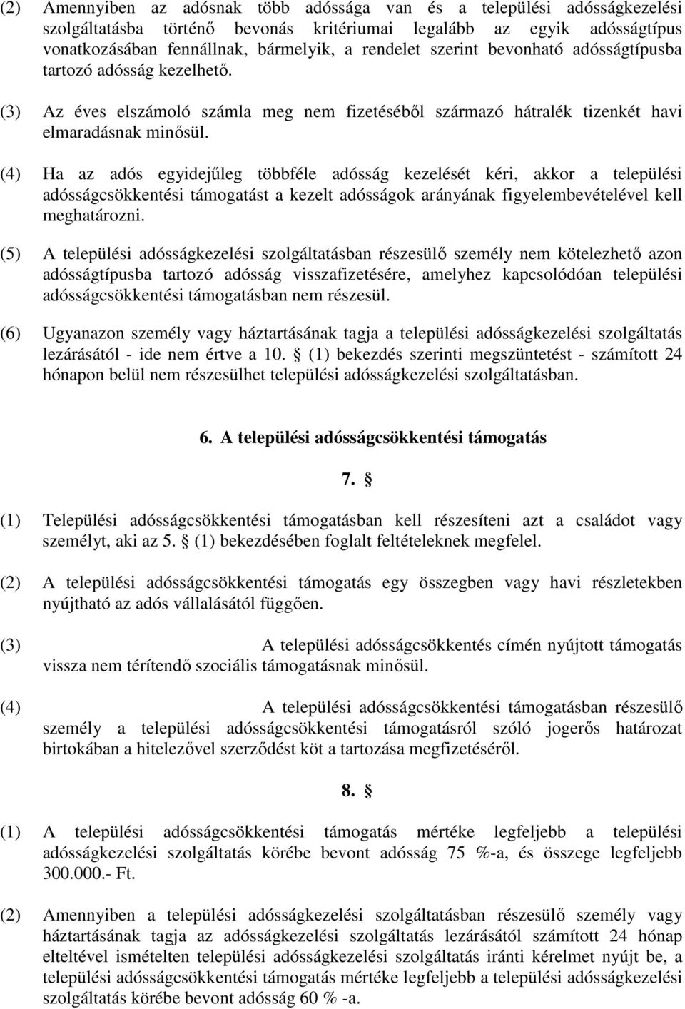 (4) Ha az adós egyidejűleg többféle adósság kezelését kéri, akkor a települési adósságcsökkentési támogatást a kezelt adósságok arányának figyelembevételével kell meghatározni.