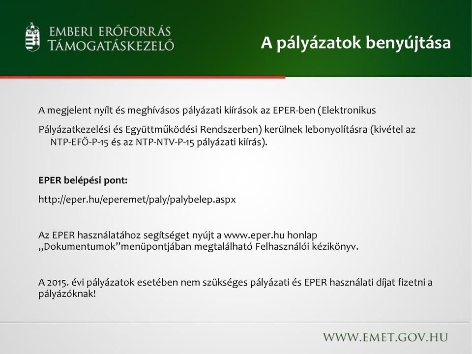 EPER belépési pont: http://eper.hu/eperemet/paly/palybelep.aspx Az EPER használatához segítséget nyújt a www.eper.hu honlap Dokumentumok menüpontjában megtalálható Felhasználói kézikönyv.