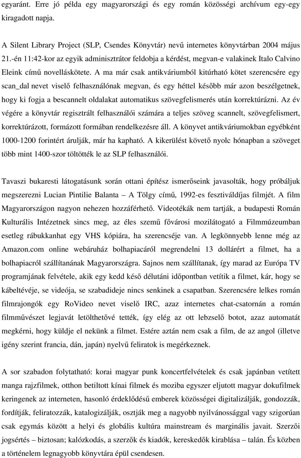 A ma már csak antikváriumból kitúrható kötet szerencsére egy scan_dal nevet viselő felhasználónak megvan, és egy héttel később már azon beszélgetnek, hogy ki fogja a bescannelt oldalakat automatikus