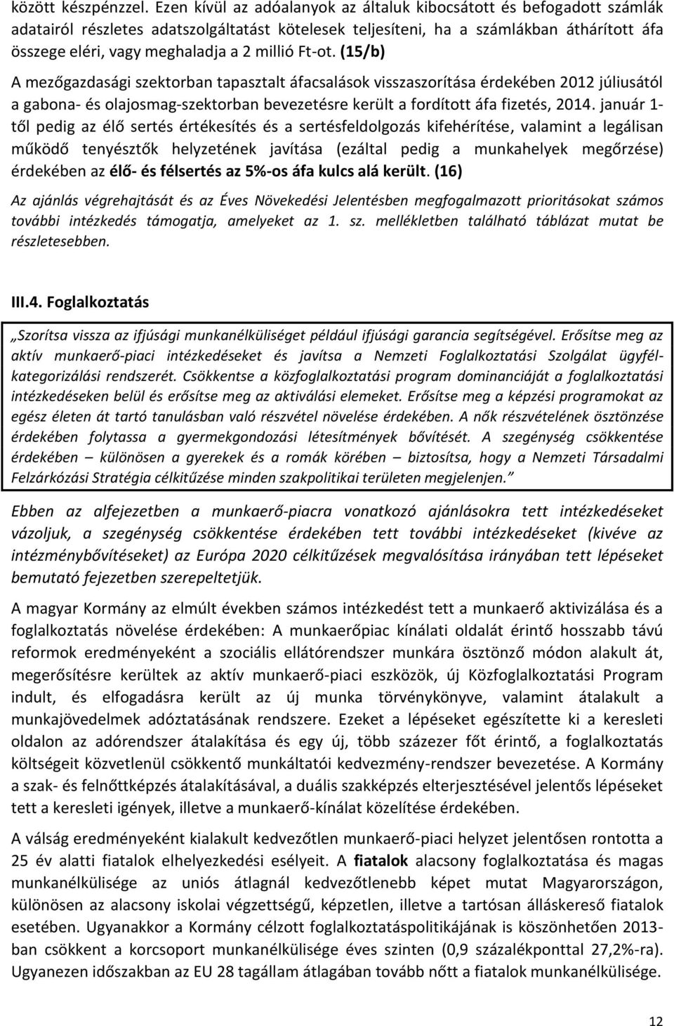 millió Ft-ot. (15/b) A mezőgazdasági szektorban tapasztalt áfacsalások visszaszorítása érdekében 2012 júliusától a gabona- és olajosmag-szektorban bevezetésre került a fordított áfa fizetés, 2014.