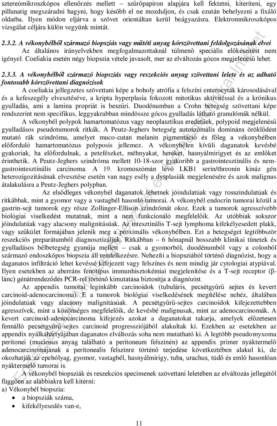 3.2. A vékonybélből származó biopsziás vagy műtéti anyag kórszövettani feldolgozásának elvei Az általános irányelvekben megfogalmazottaknál túlmenő speciális előkészítést nem igényel.