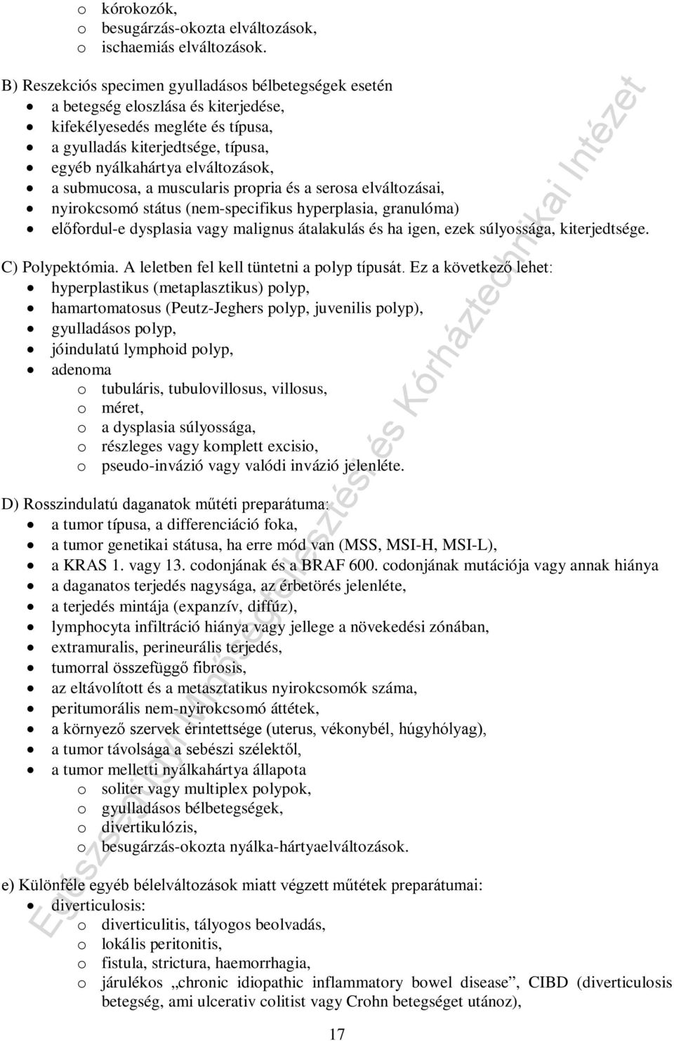 submucosa, a muscularis propria és a serosa elváltozásai, nyirokcsomó státus (nem-specifikus hyperplasia, granulóma) előfordul-e dysplasia vagy malignus átalakulás és ha igen, ezek súlyossága,