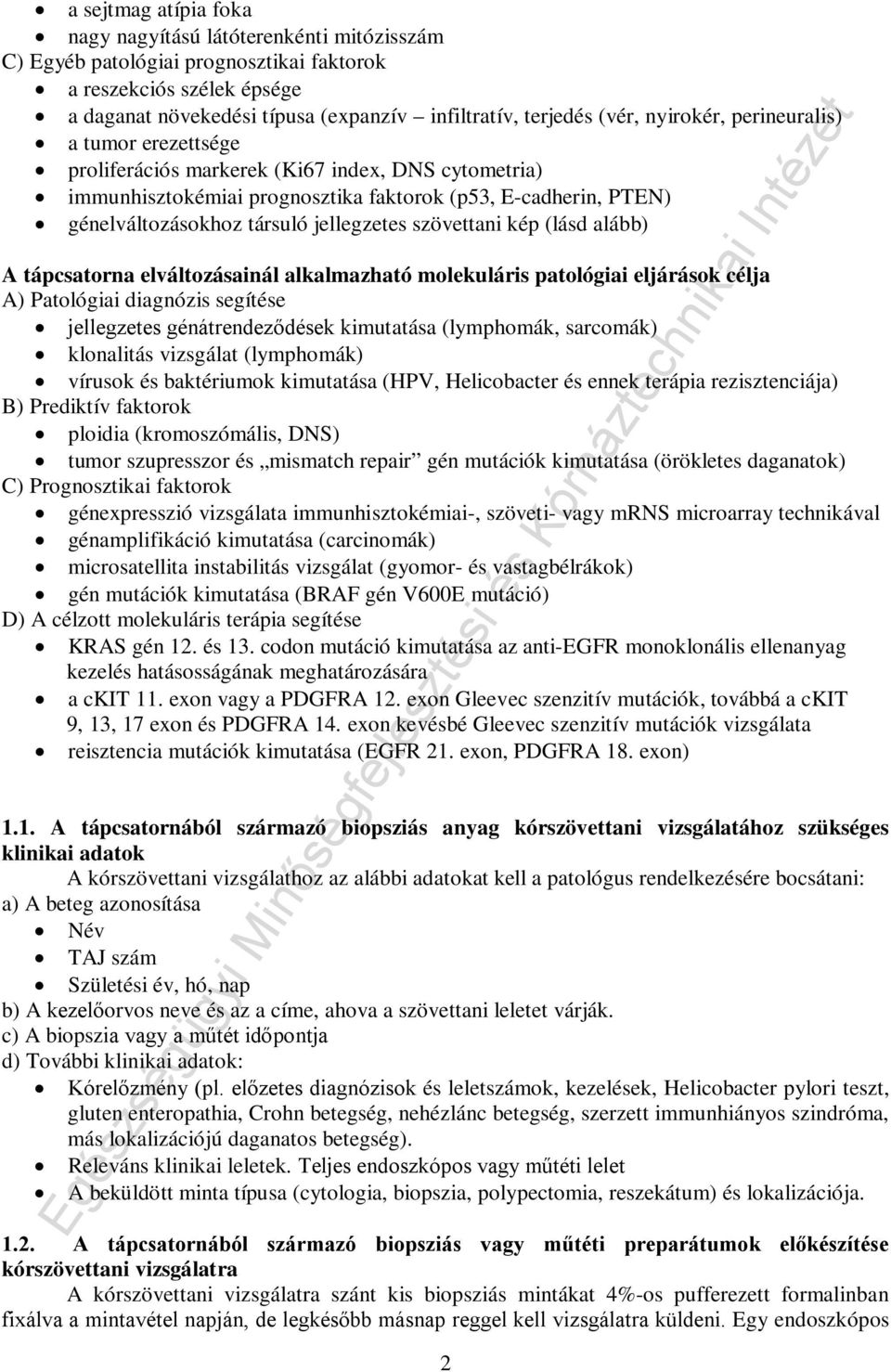 szövettani kép (lásd alább) A tápcsatorna elváltozásainál alkalmazható molekuláris patológiai eljárások célja A) Patológiai diagnózis segítése jellegzetes génátrendeződések kimutatása (lymphomák,