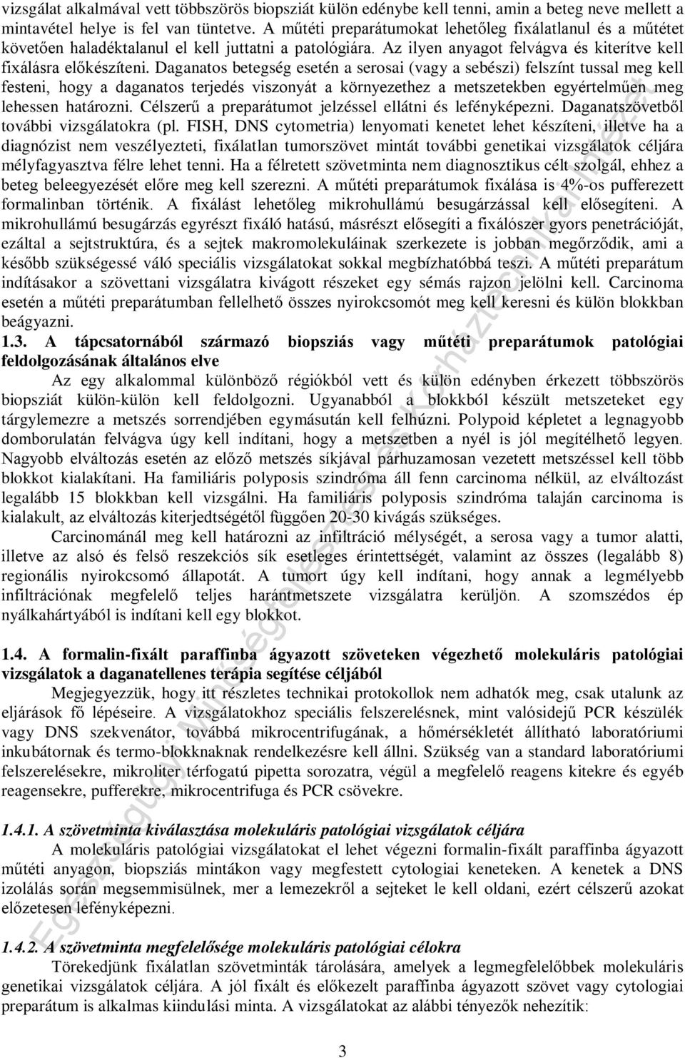 Daganatos betegség esetén a serosai (vagy a sebészi) felszínt tussal meg kell festeni, hogy a daganatos terjedés viszonyát a környezethez a metszetekben egyértelműen meg lehessen határozni.