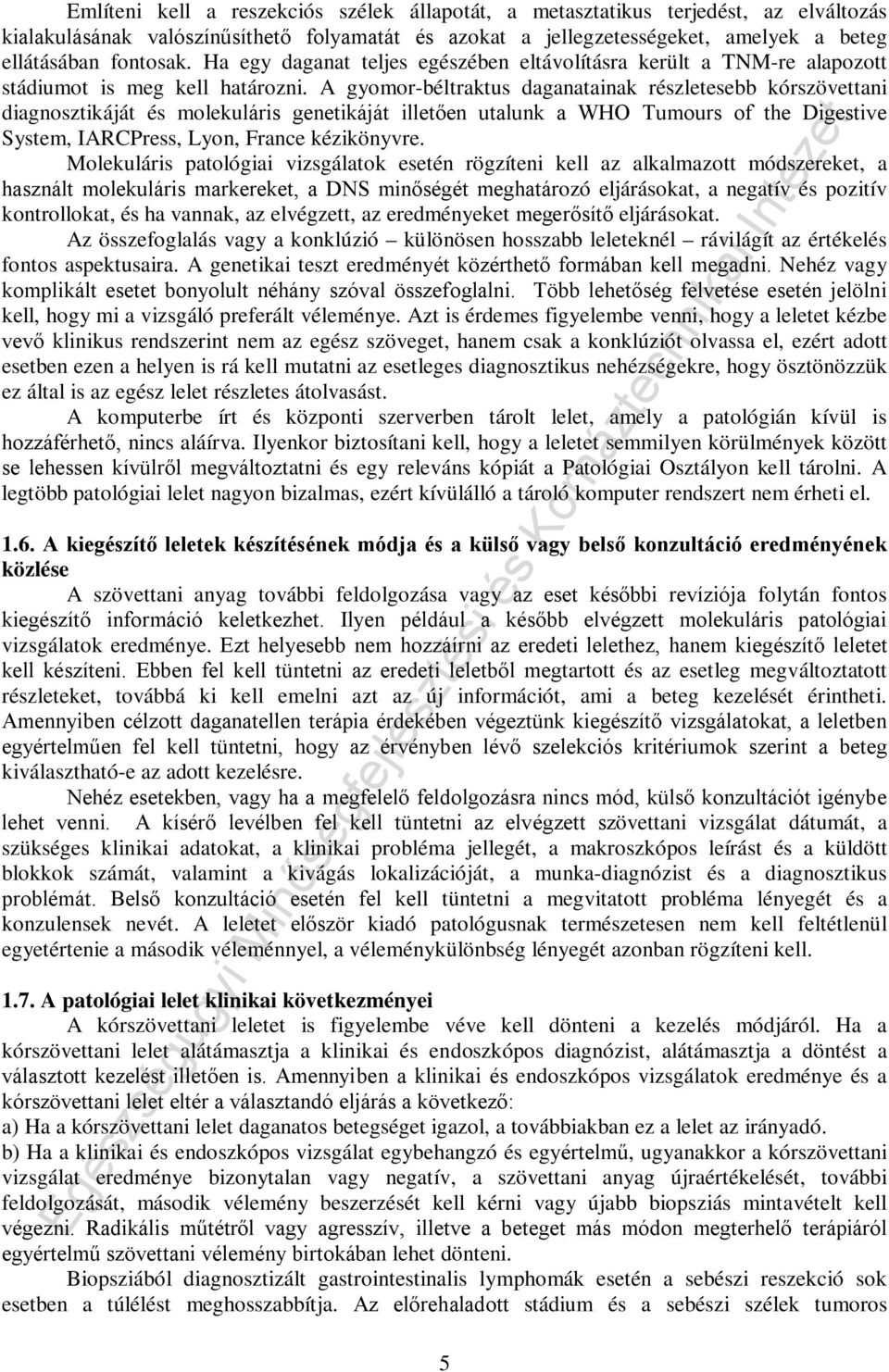 A gyomor-béltraktus daganatainak részletesebb kórszövettani diagnosztikáját és molekuláris genetikáját illetően utalunk a WHO Tumours of the Digestive System, IARCPress, Lyon, France kézikönyvre.